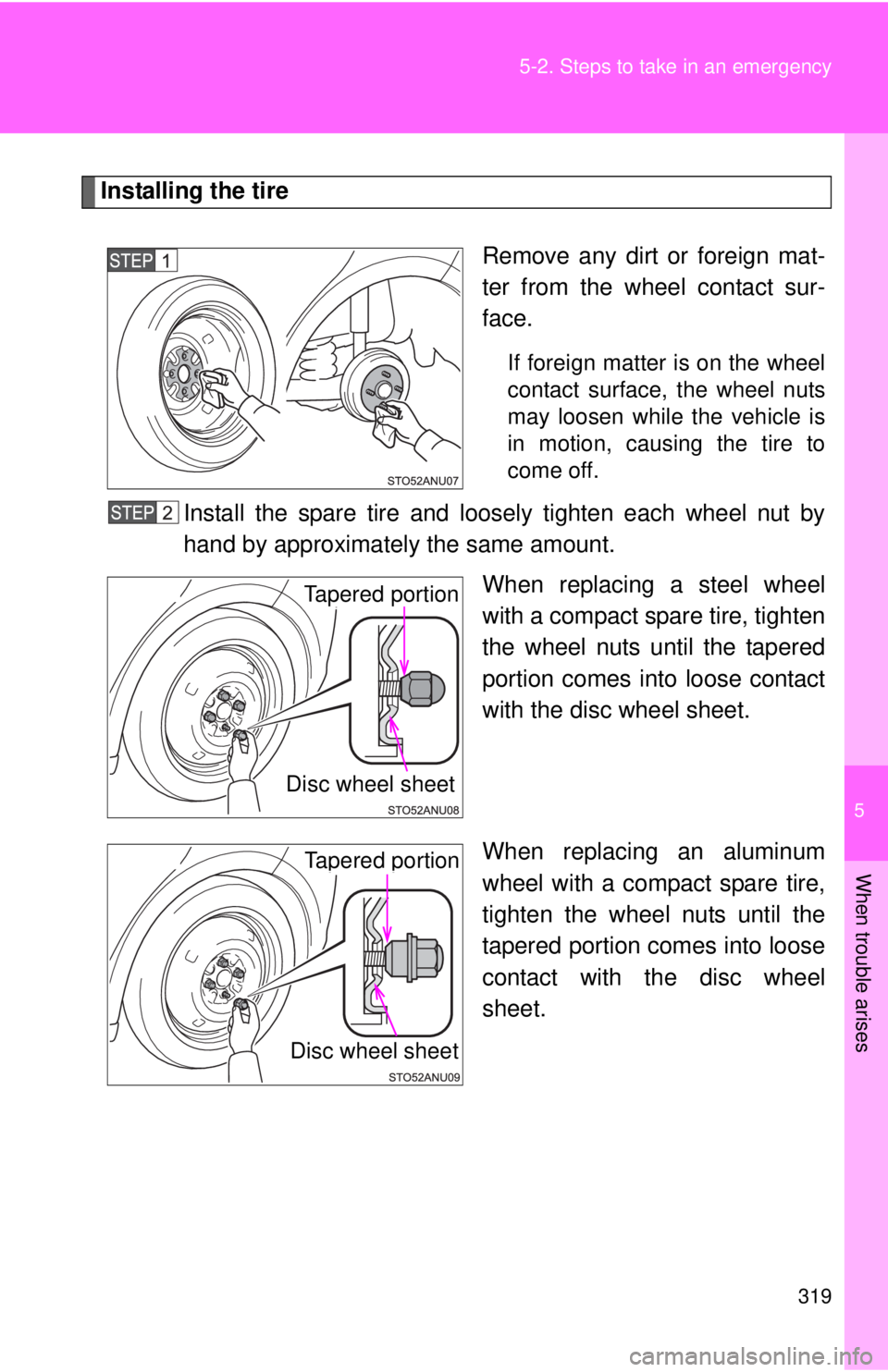 TOYOTA YARIS HATCHBACK 2012 Owners Manual 5
When trouble arises
319
5-2. Steps to take in an emergency
Installing the tire
Remove any dirt or foreign mat-
ter from the wheel contact sur-
face.
If foreign matter is on the wheel
contact surface TOYOTA YARIS HATCHBACK 2012 Owners Manual 5
When trouble arises
319
5-2. Steps to take in an emergency
Installing the tire
Remove any dirt or foreign mat-
ter from the wheel contact sur-
face.
If foreign matter is on the wheel
contact surface