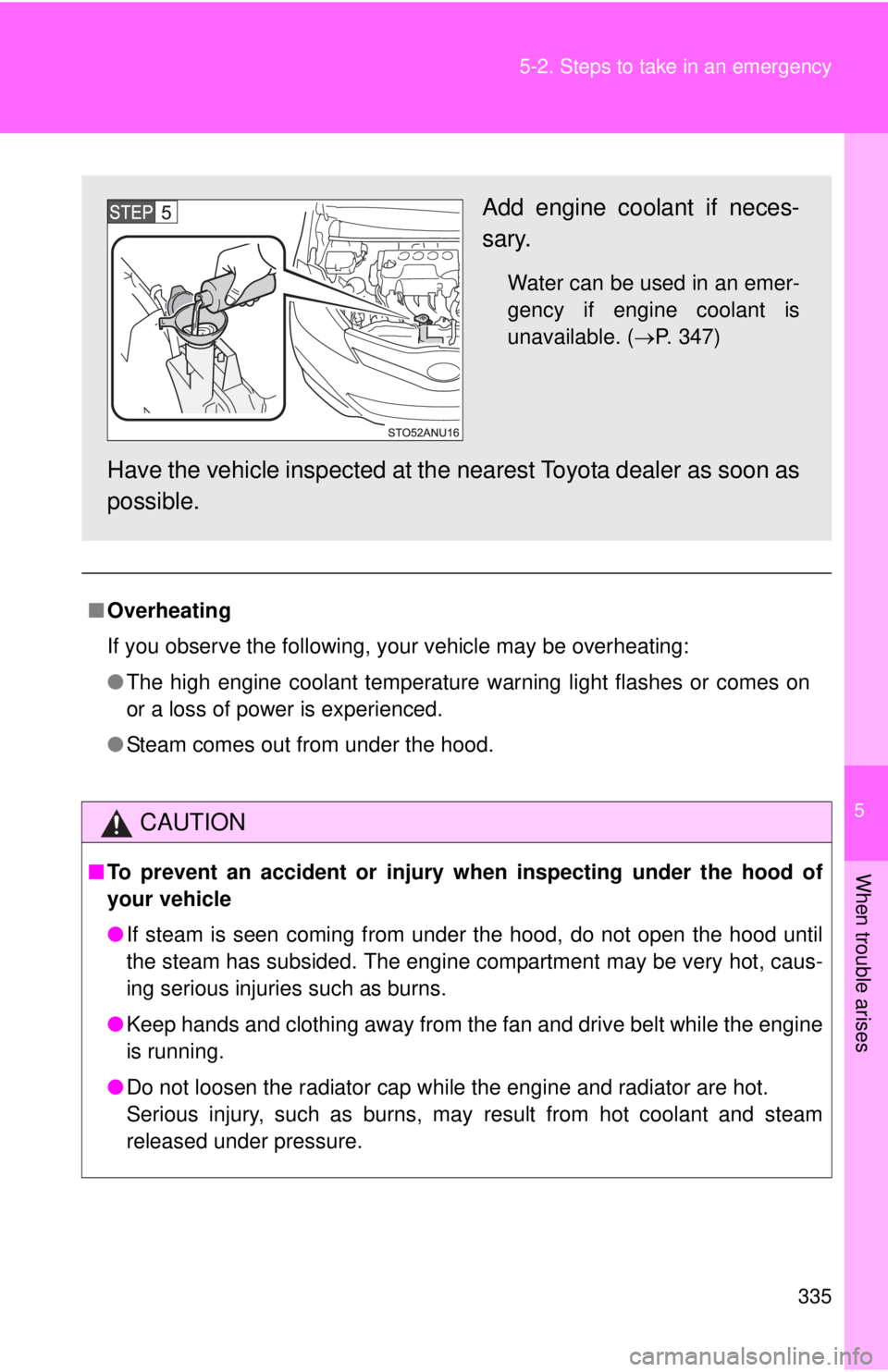 TOYOTA YARIS HATCHBACK 2012 Owners Manual 5
When trouble arises
335
5-2. Steps to take in an emergency
■
Overheating
If you observe the following, your vehicle may be overheating:
●The high engine coolant temperature warning light flashes TOYOTA YARIS HATCHBACK 2012 Owners Manual 5
When trouble arises
335
5-2. Steps to take in an emergency
■
Overheating
If you observe the following, your vehicle may be overheating:
●The high engine coolant temperature warning light flashes