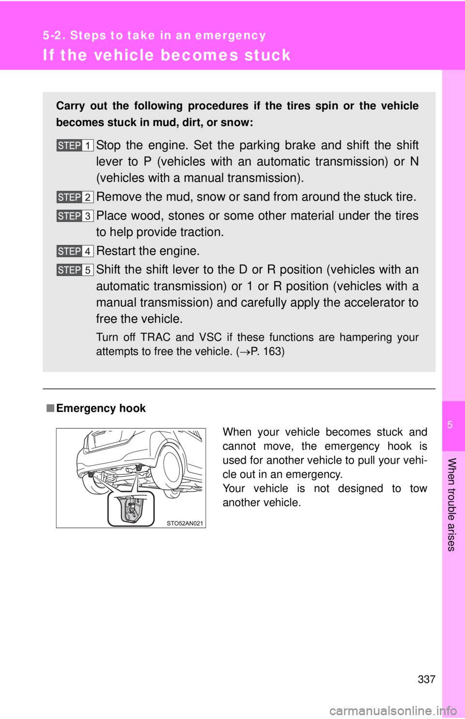 TOYOTA YARIS HATCHBACK 2012 Owners Manual 5
When trouble arises
337
5-2. Steps to take in an emergency
If the vehicle becomes stuck
■Emergency hook Carry out the following procedures if the tires spin or the vehicle
becomes stuck in mud, di TOYOTA YARIS HATCHBACK 2012 Owners Manual 5
When trouble arises
337
5-2. Steps to take in an emergency
If the vehicle becomes stuck
■Emergency hook Carry out the following procedures if the tires spin or the vehicle
becomes stuck in mud, di
