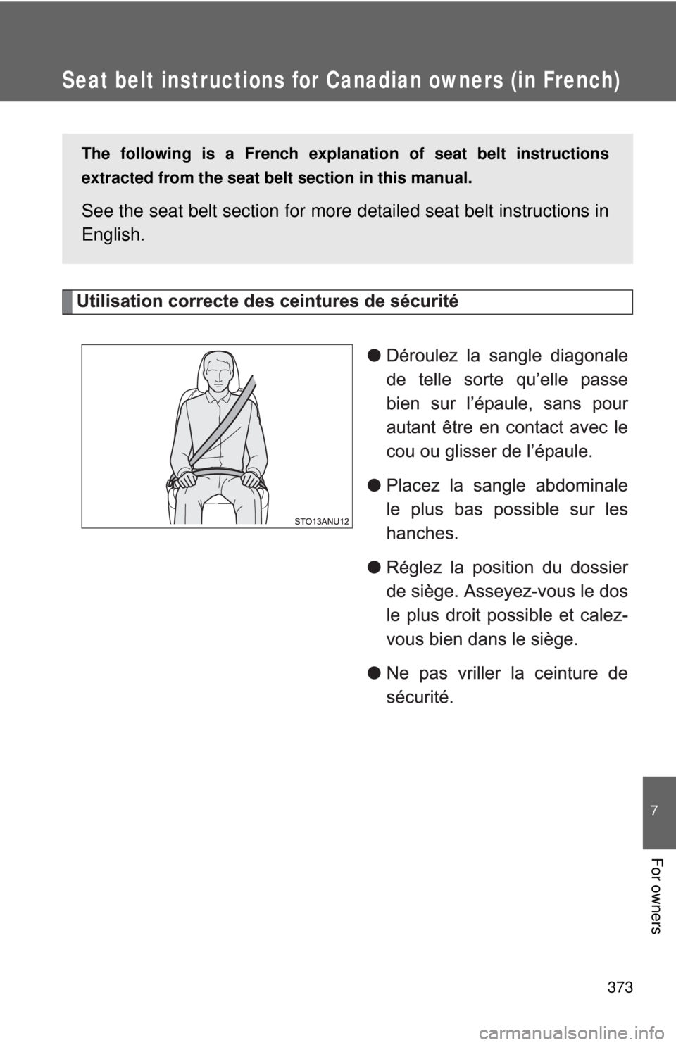 TOYOTA YARIS HATCHBACK 2012 Owners Manual 373
7
For owners
Seat belt instructions for Canadian owners (in French)
The following is a French explanation of seat belt instructions
extracted from the seat belt section in this manual.
See the se TOYOTA YARIS HATCHBACK 2012 Owners Manual 373
7
For owners
Seat belt instructions for Canadian owners (in French)
The following is a French explanation of seat belt instructions
extracted from the seat belt section in this manual.
See the se