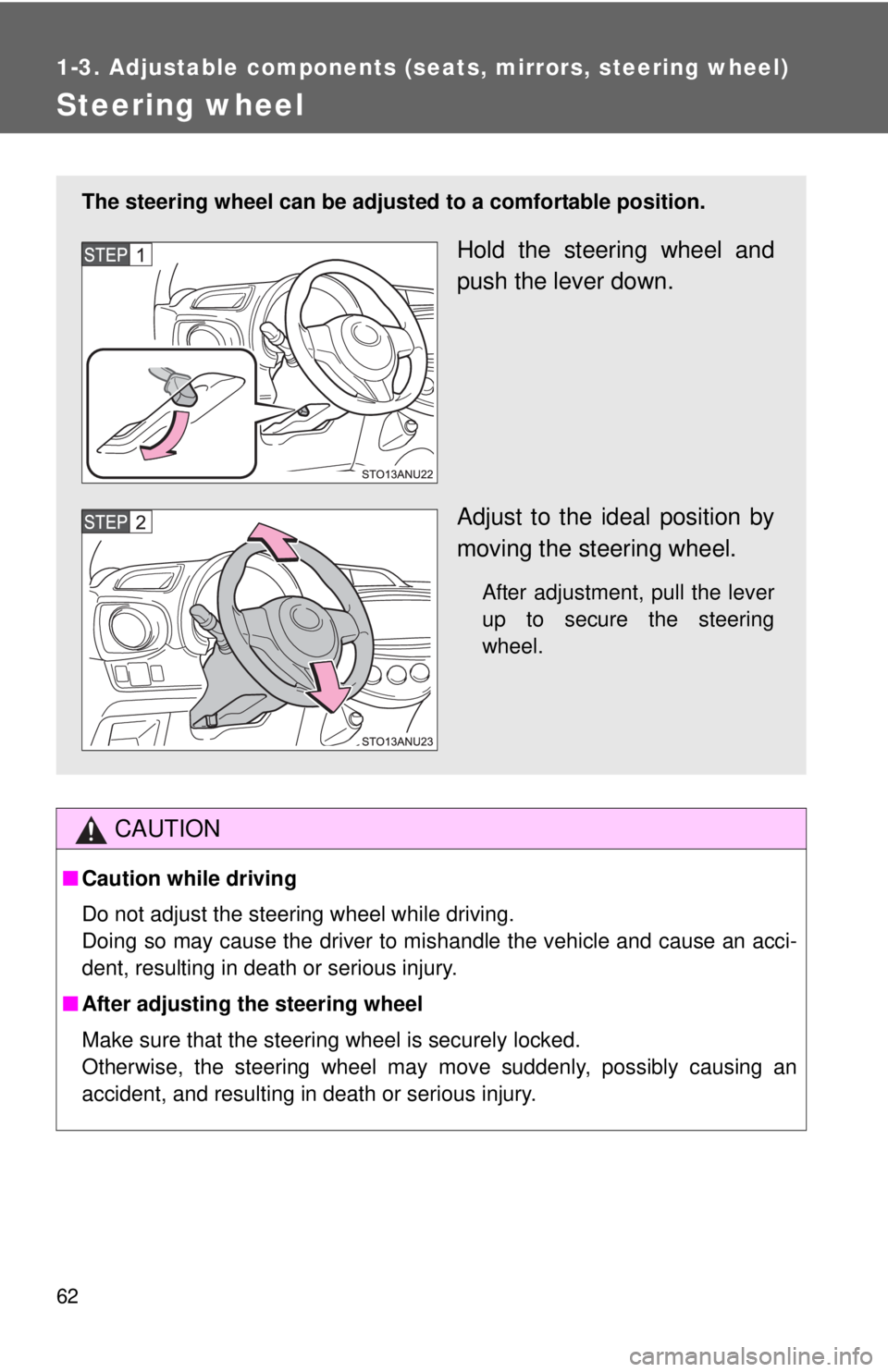 TOYOTA YARIS HATCHBACK 2012 Service Manual 62
1-3. Adjustable components (seats, mirrors, steering wheel)
Steering wheel
CAUTION
■Caution while driving
Do not adjust the steering wheel while driving.
Doing so may cause the driver to mishandl TOYOTA YARIS HATCHBACK 2012 Service Manual 62
1-3. Adjustable components (seats, mirrors, steering wheel)
Steering wheel
CAUTION
■Caution while driving
Do not adjust the steering wheel while driving.
Doing so may cause the driver to mishandl