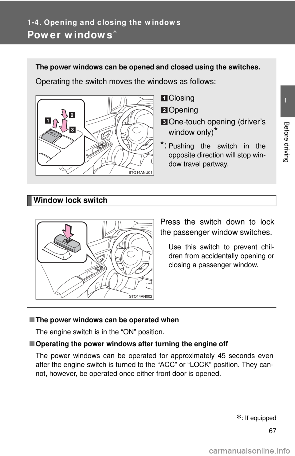 TOYOTA YARIS HATCHBACK 2012 Service Manual 67
1
Before driving
1-4. Opening and closing the windows
Power windows∗
Window lock switchPress the switch down to lock
the passenger window switches.
Use this switch to prevent chil-
dren from acci TOYOTA YARIS HATCHBACK 2012 Service Manual 67
1
Before driving
1-4. Opening and closing the windows
Power windows∗
Window lock switchPress the switch down to lock
the passenger window switches.
Use this switch to prevent chil-
dren from acci