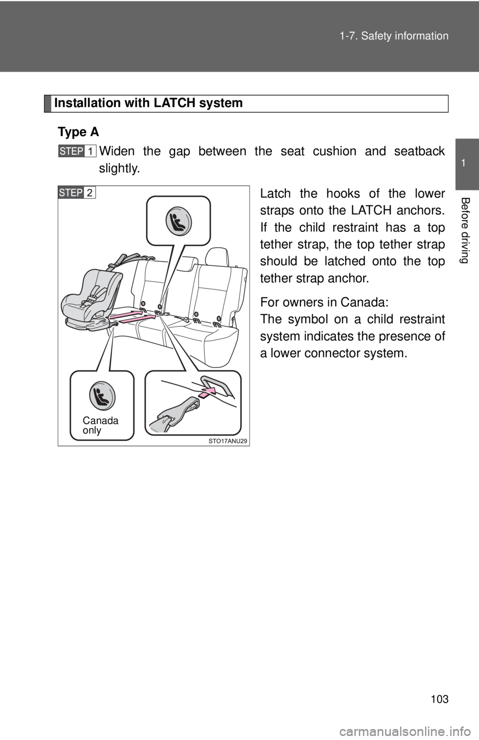 TOYOTA YARIS HATCHBACK 2012 Manual Online 103
1-7. Safety information
1
Before driving
Installation with LATCH system
Ty p e A Widen the gap between the seat cushion and seatback
slightly.
Latch the hooks of the lower
straps onto the LATCH a TOYOTA YARIS HATCHBACK 2012 Manual Online 103
1-7. Safety information
1
Before driving
Installation with LATCH system
Ty p e A Widen the gap between the seat cushion and seatback
slightly.
Latch the hooks of the lower
straps onto the LATCH a