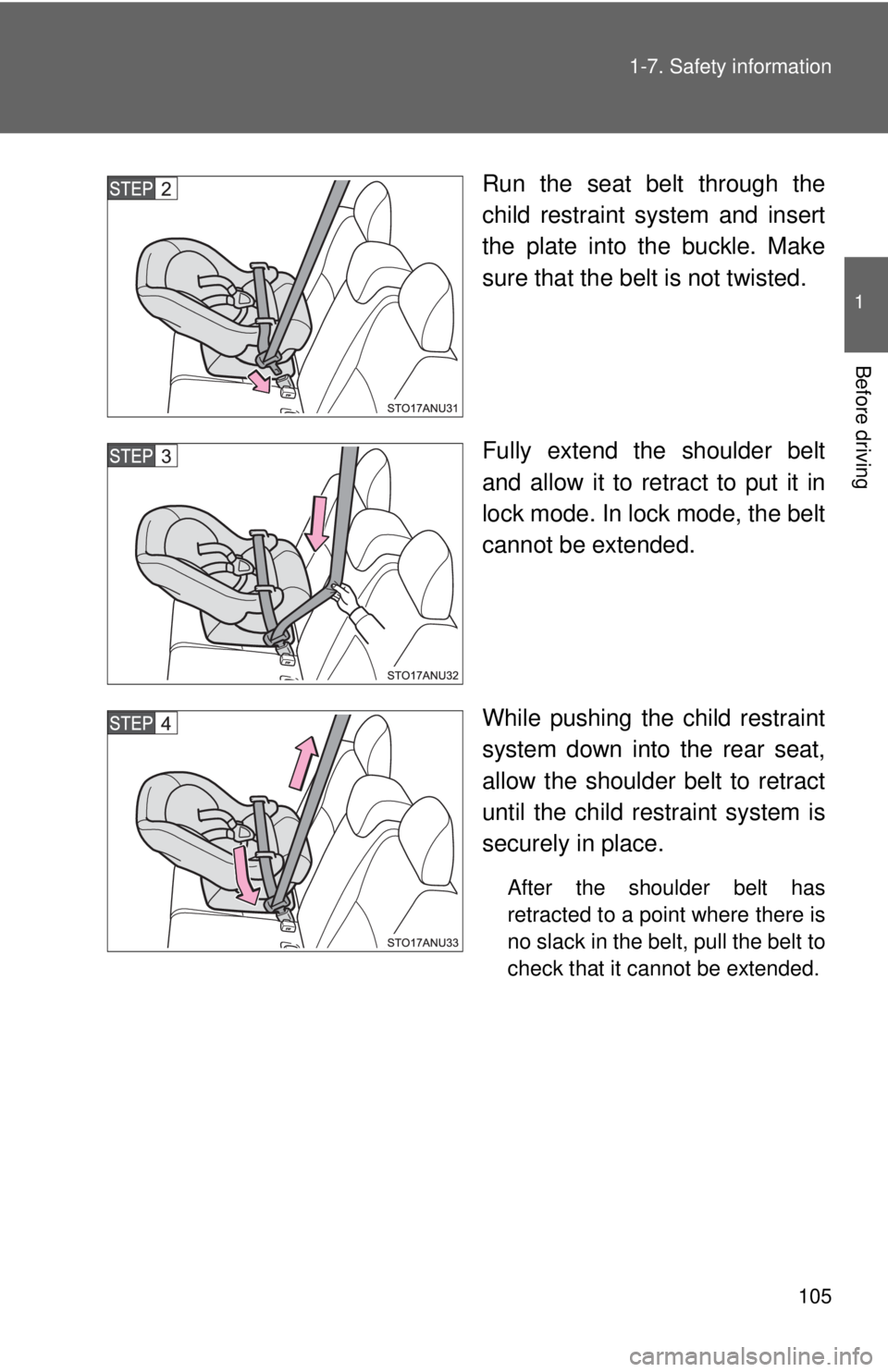 TOYOTA YARIS HATCHBACK 2012 Manual Online 105
1-7. Safety information
1
Before driving
Run the seat belt through the
child restraint system and insert
the plate into the buckle. Make
sure that the belt is not twisted.
Fully extend the shoulde TOYOTA YARIS HATCHBACK 2012 Manual Online 105
1-7. Safety information
1
Before driving
Run the seat belt through the
child restraint system and insert
the plate into the buckle. Make
sure that the belt is not twisted.
Fully extend the shoulde