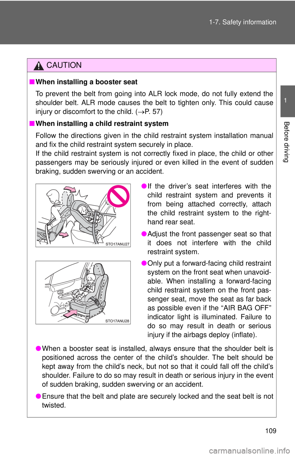 TOYOTA YARIS HATCHBACK 2012 Owners Manual 109
1-7. Safety information
1
Before driving
CAUTION
■
When installing a booster seat
To prevent the belt from going into ALR lock mode, do not fully extend the
shoulder belt. ALR mode causes the b TOYOTA YARIS HATCHBACK 2012 Owners Manual 109
1-7. Safety information
1
Before driving
CAUTION
■
When installing a booster seat
To prevent the belt from going into ALR lock mode, do not fully extend the
shoulder belt. ALR mode causes the b