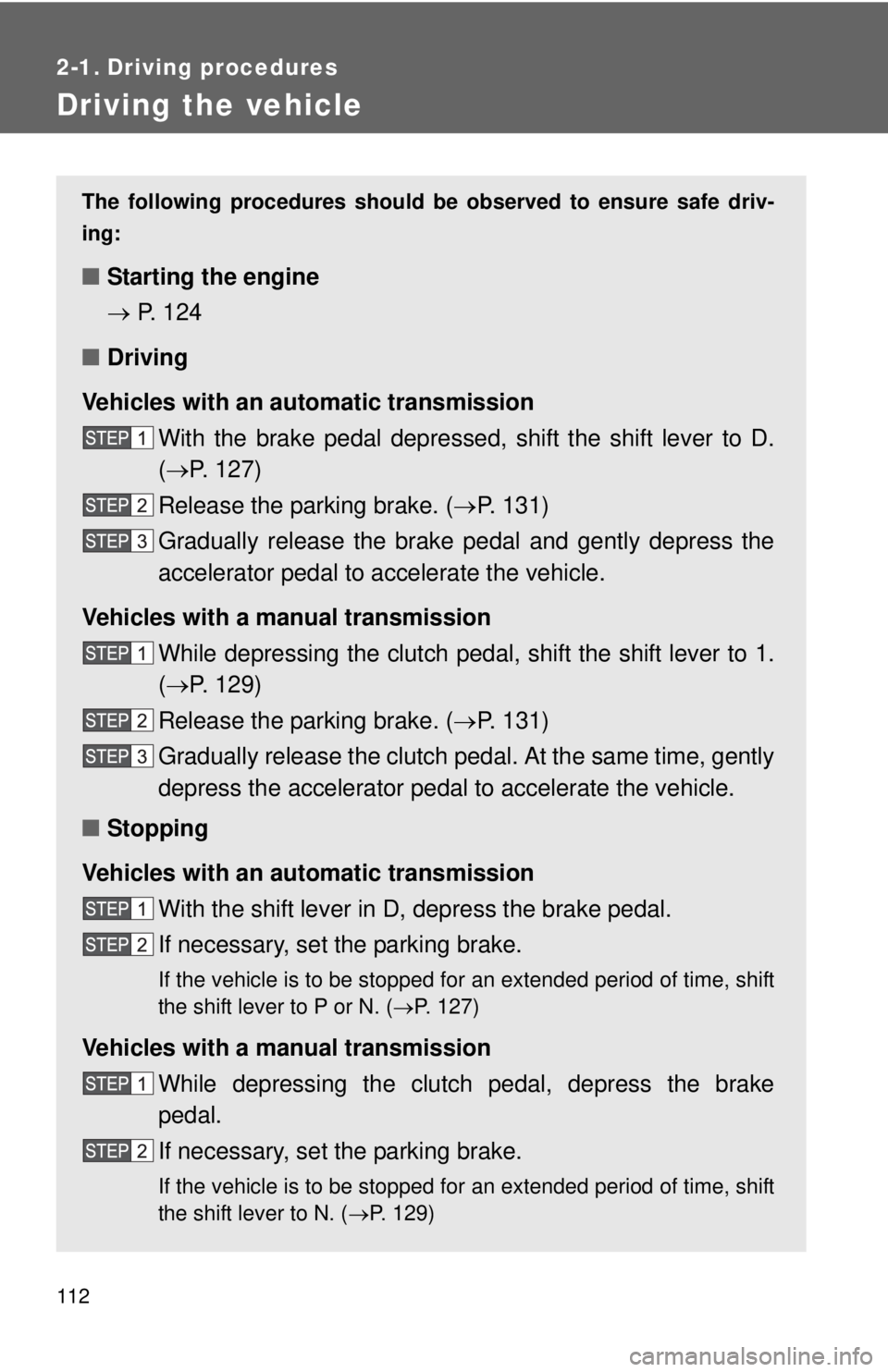 TOYOTA YARIS HATCHBACK 2012 Owners Manual 112
2-1. Driving procedures
Driving the vehicle
The following procedures should be observed to ensure safe driv-
ing:
■ Starting the engine
→ P. 1 2 4
■ Driving
Vehicles with an au tomatic tran TOYOTA YARIS HATCHBACK 2012 Owners Manual 112
2-1. Driving procedures
Driving the vehicle
The following procedures should be observed to ensure safe driv-
ing:
■ Starting the engine
→ P. 1 2 4
■ Driving
Vehicles with an au tomatic tran