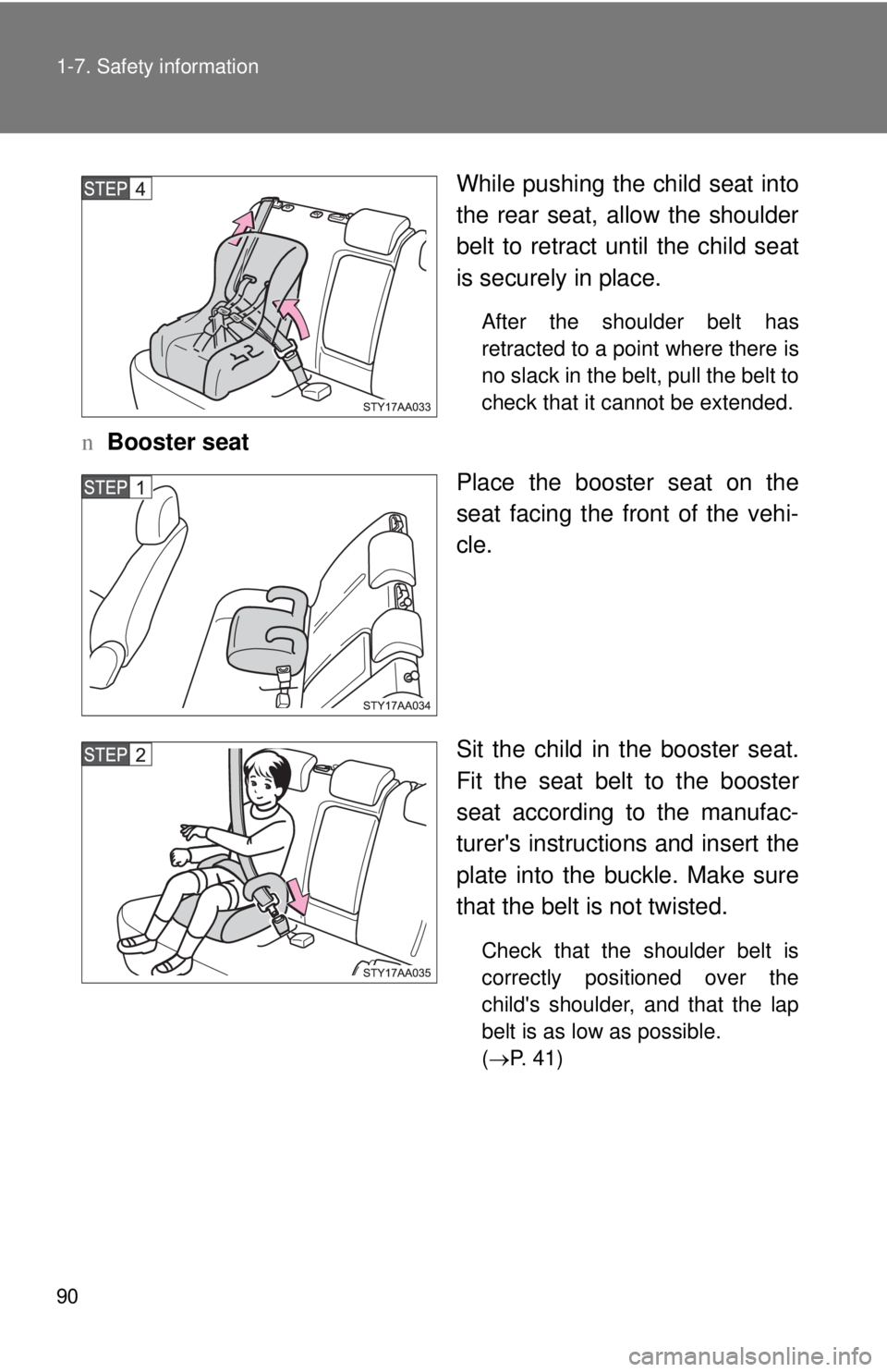 TOYOTA YARIS SEDAN 2008  Owners Manual 90 1-7. Safety information
While pushing the child seat into
the rear seat, allow the shoulder
belt to retract until the child seat
is securely in place.
After the shoulder belt has
retracted to a poi