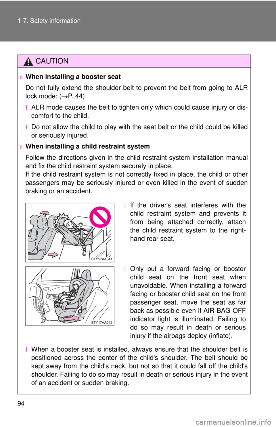 TOYOTA YARIS SEDAN 2008  Owners Manual 94 1-7. Safety information
CAUTION
nWhen installing a booster seat 
Do not fully extend the shoulder belt to prevent the belt from going to ALR
lock mode: ( →P. 44)
l ALR mode causes the belt to tig