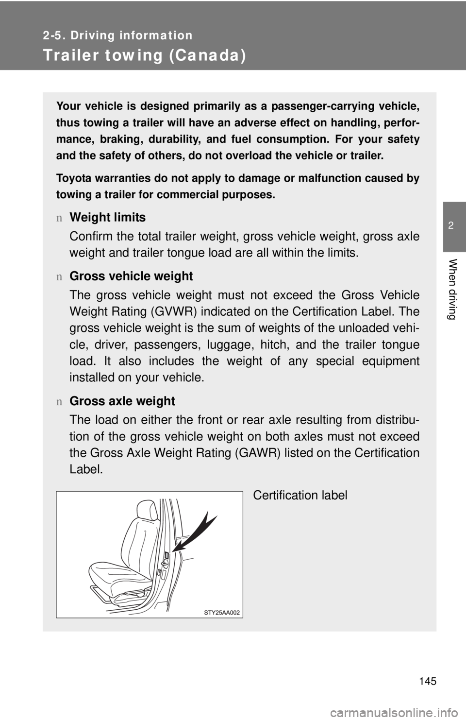 TOYOTA YARIS SEDAN 2008 Owners Manual 145
2-5. Driving information
2
When driving
Trailer towing (Canada)
Your vehicle is designed primarily as a passenger-carrying vehicle,
thus towing a trailer will have an ad verse effect on handling, TOYOTA YARIS SEDAN 2008 Owners Manual 145
2-5. Driving information
2
When driving
Trailer towing (Canada)
Your vehicle is designed primarily as a passenger-carrying vehicle,
thus towing a trailer will have an ad verse effect on handling,