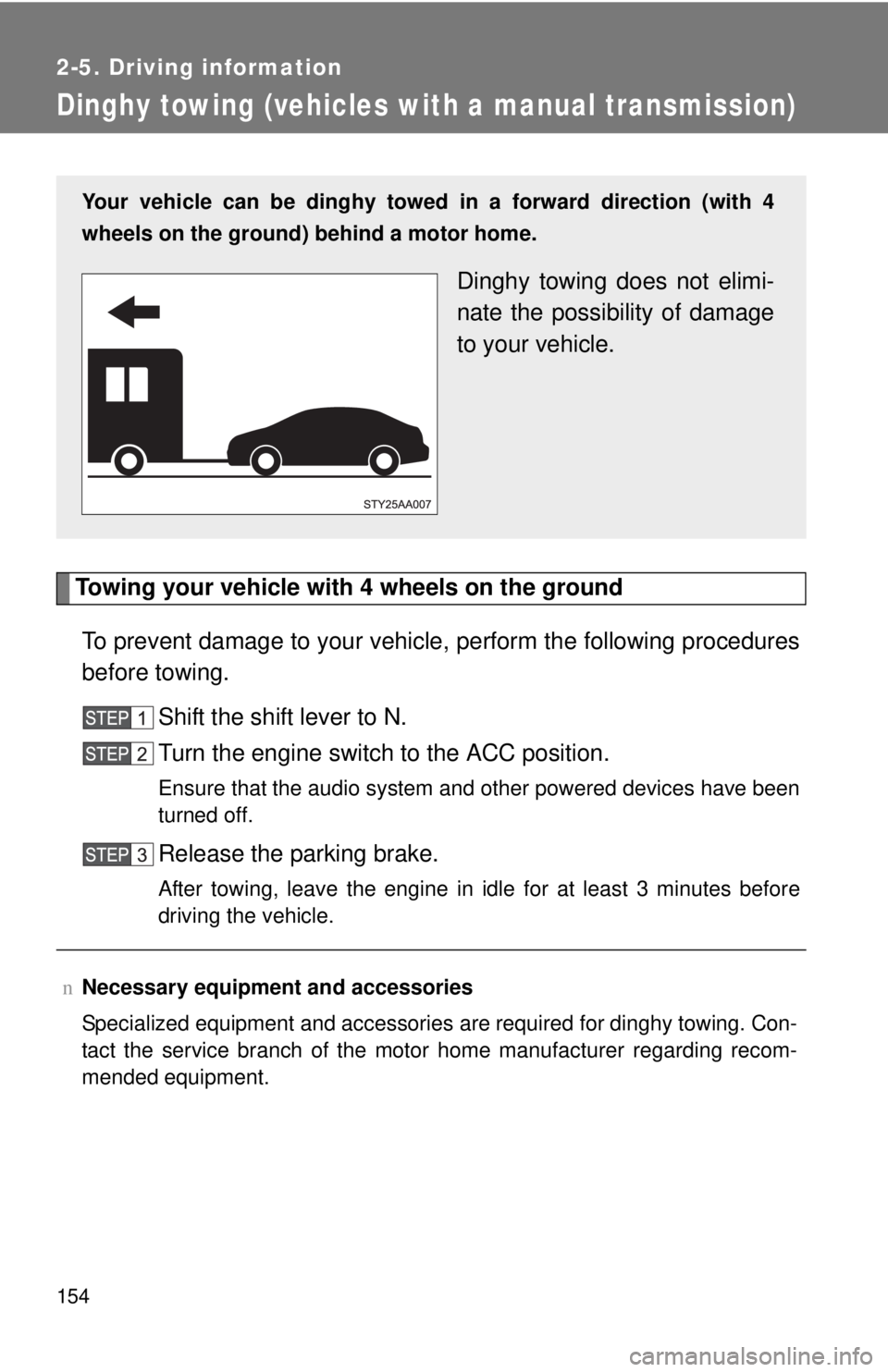 TOYOTA YARIS SEDAN 2008 Owners Manual 154
2-5. Driving information
Dinghy towing (vehicles with a manual transmission)
Towing your vehicle with 4 wheels on the groundTo prevent damage to your vehicle, perform the following procedures
befo TOYOTA YARIS SEDAN 2008 Owners Manual 154
2-5. Driving information
Dinghy towing (vehicles with a manual transmission)
Towing your vehicle with 4 wheels on the groundTo prevent damage to your vehicle, perform the following procedures
befo