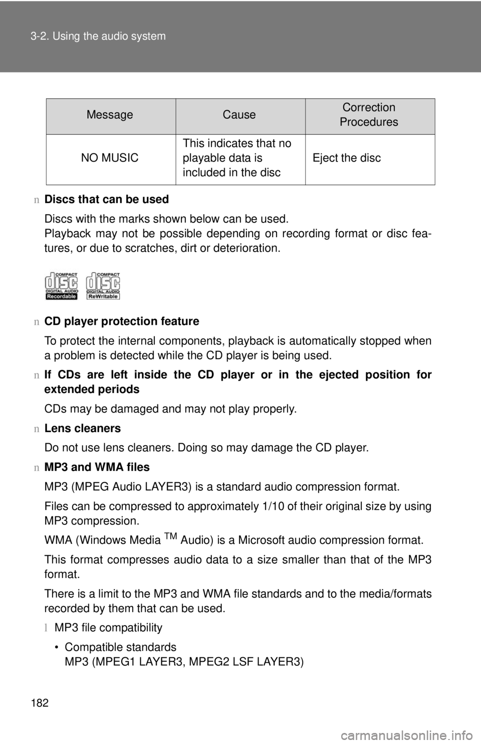 TOYOTA YARIS SEDAN 2008  Owners Manual 182 3-2. Using the audio system
nDiscs that can be used
Discs with the marks shown below can be used.
Playback may not be possible depending on recording format or disc fea-
tures, or due to scratches