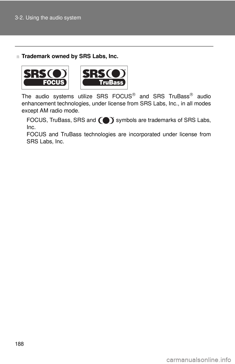 TOYOTA YARIS SEDAN 2008  Owners Manual 188 3-2. Using the audio system
nTrademark owned by SRS Labs, Inc.
The audio systems utilize SRS FOCUS
® and SRS TruBass® audio
enhancement technologies, under license from SRS Labs, Inc., in all mo