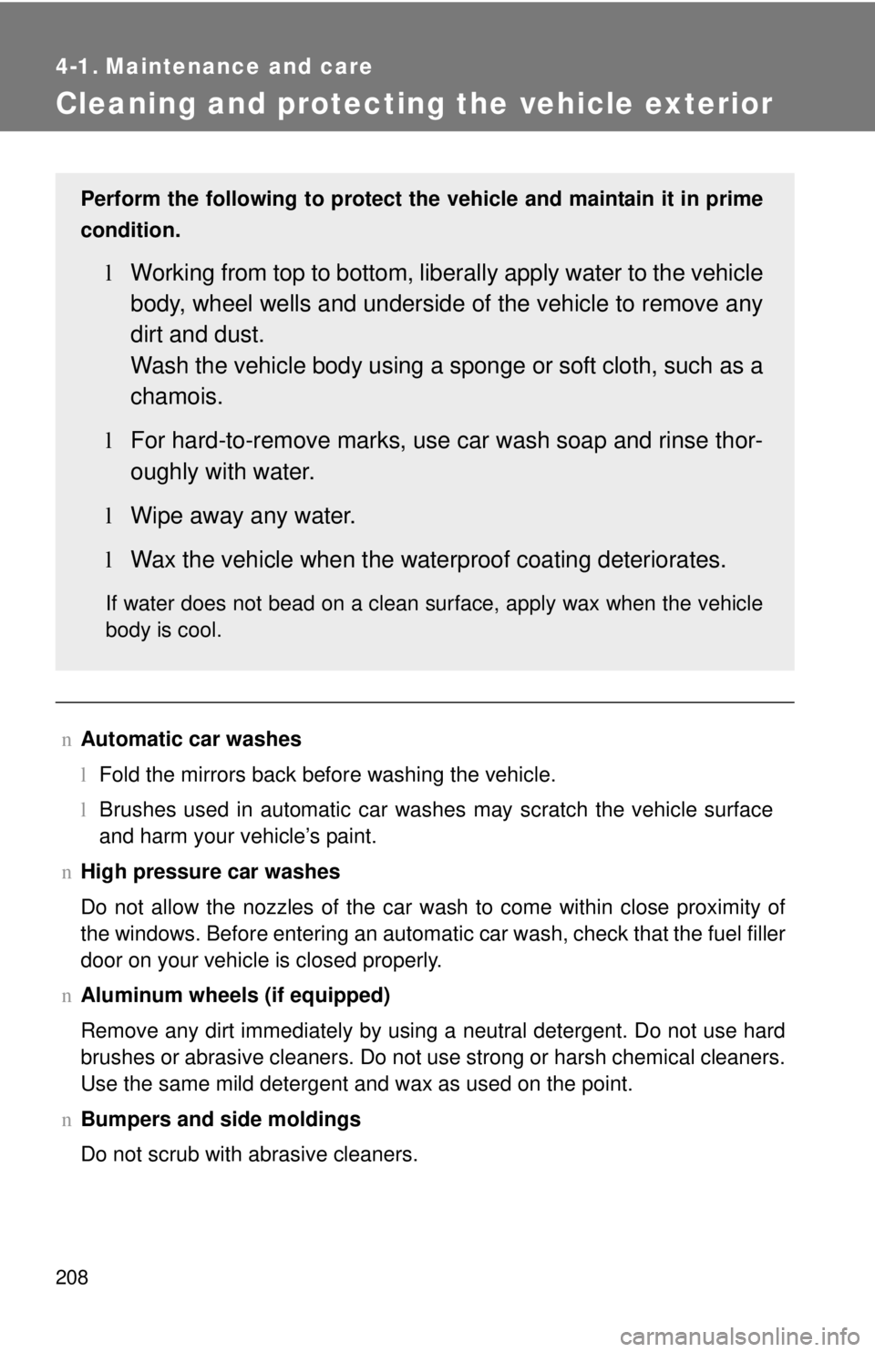 TOYOTA YARIS SEDAN 2008 Owners Manual 208
4-1. Maintenance and care
Cleaning and protecting the vehicle exterior
nAutomatic car washes
lFold the mirrors back before washing the vehicle.
l Brushes used in automatic car washes may scratch t TOYOTA YARIS SEDAN 2008 Owners Manual 208
4-1. Maintenance and care
Cleaning and protecting the vehicle exterior
nAutomatic car washes
lFold the mirrors back before washing the vehicle.
l Brushes used in automatic car washes may scratch t