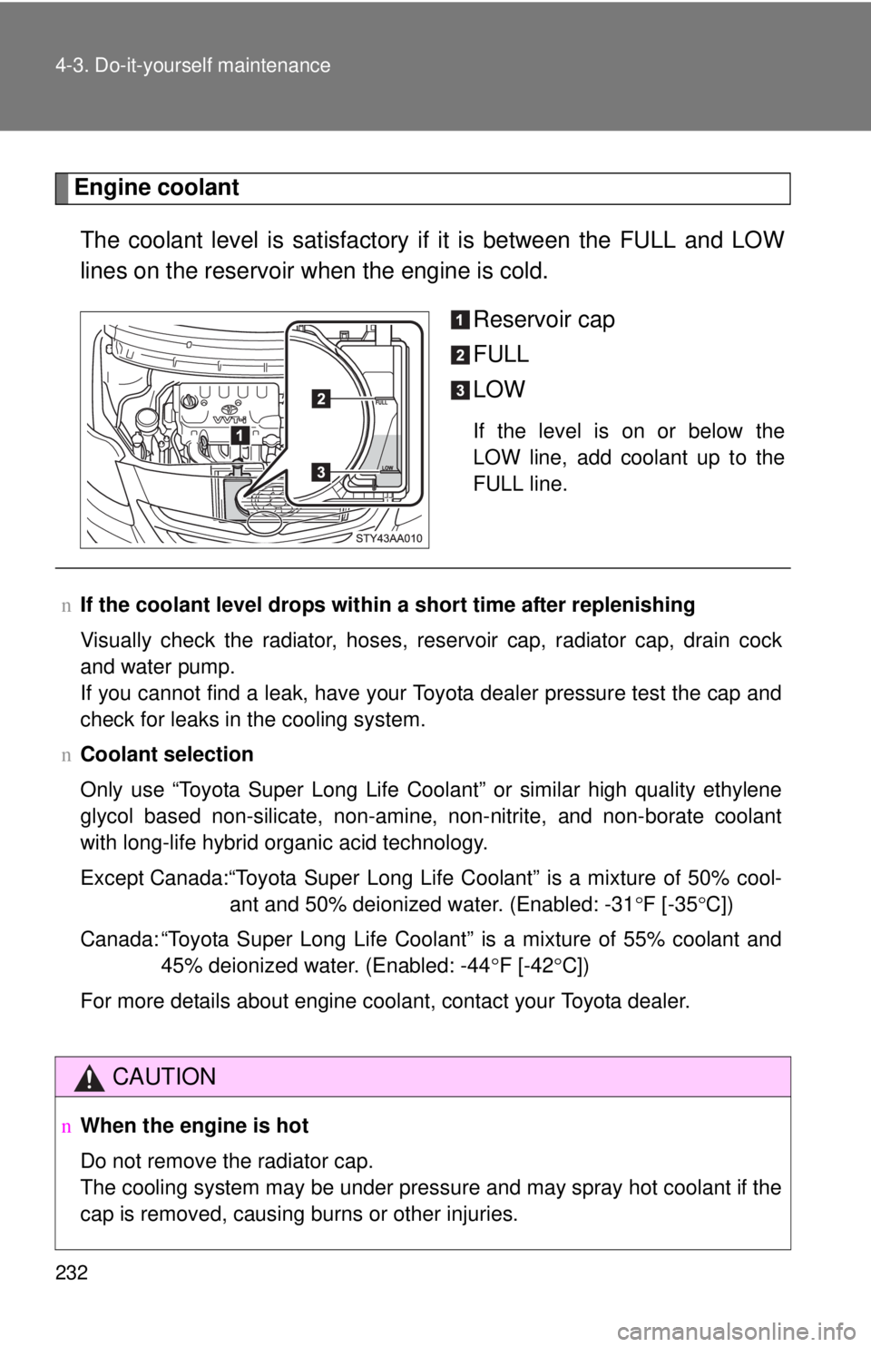 TOYOTA YARIS SEDAN 2008 Owners Manual 232 4-3. Do-it-yourself maintenance
Engine coolantThe coolant level is satisfactory if it is between the FULL and LOW
lines on the reservoir when the engine is cold. Reservoir cap
FULL
LOW
If the leve TOYOTA YARIS SEDAN 2008 Owners Manual 232 4-3. Do-it-yourself maintenance
Engine coolantThe coolant level is satisfactory if it is between the FULL and LOW
lines on the reservoir when the engine is cold. Reservoir cap
FULL
LOW
If the leve