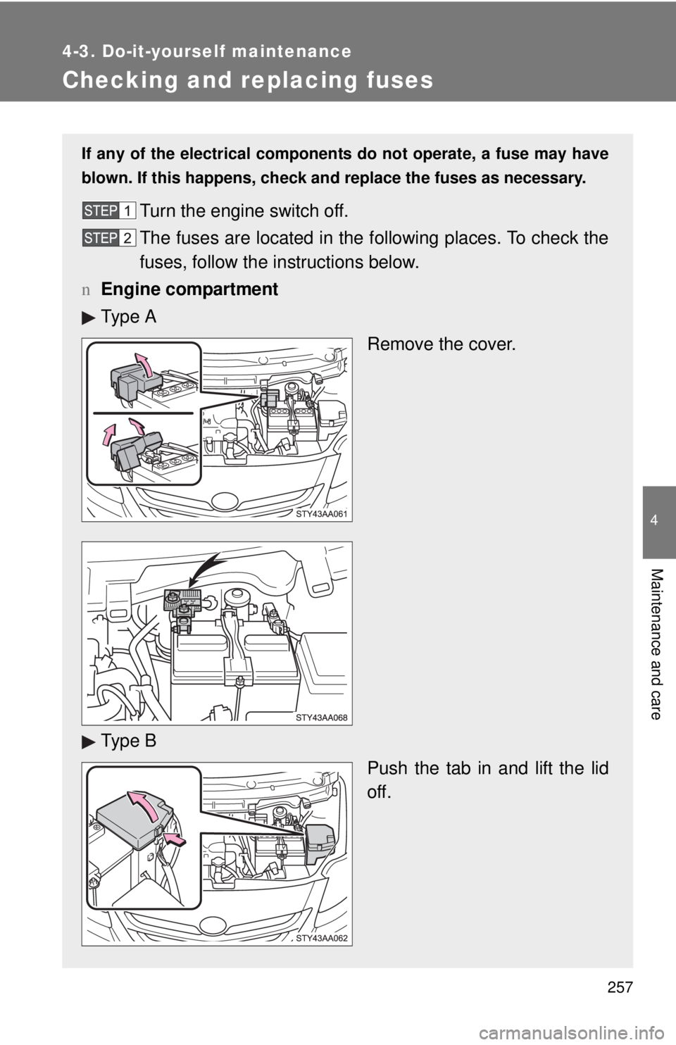 TOYOTA YARIS SEDAN 2008  Owners Manual 257
4-3. Do-it-yourself maintenance
4
Maintenance and care
Checking and replacing fuses
If any of the electrical components do not operate, a fuse may have
blown. If this happens, check and replace th