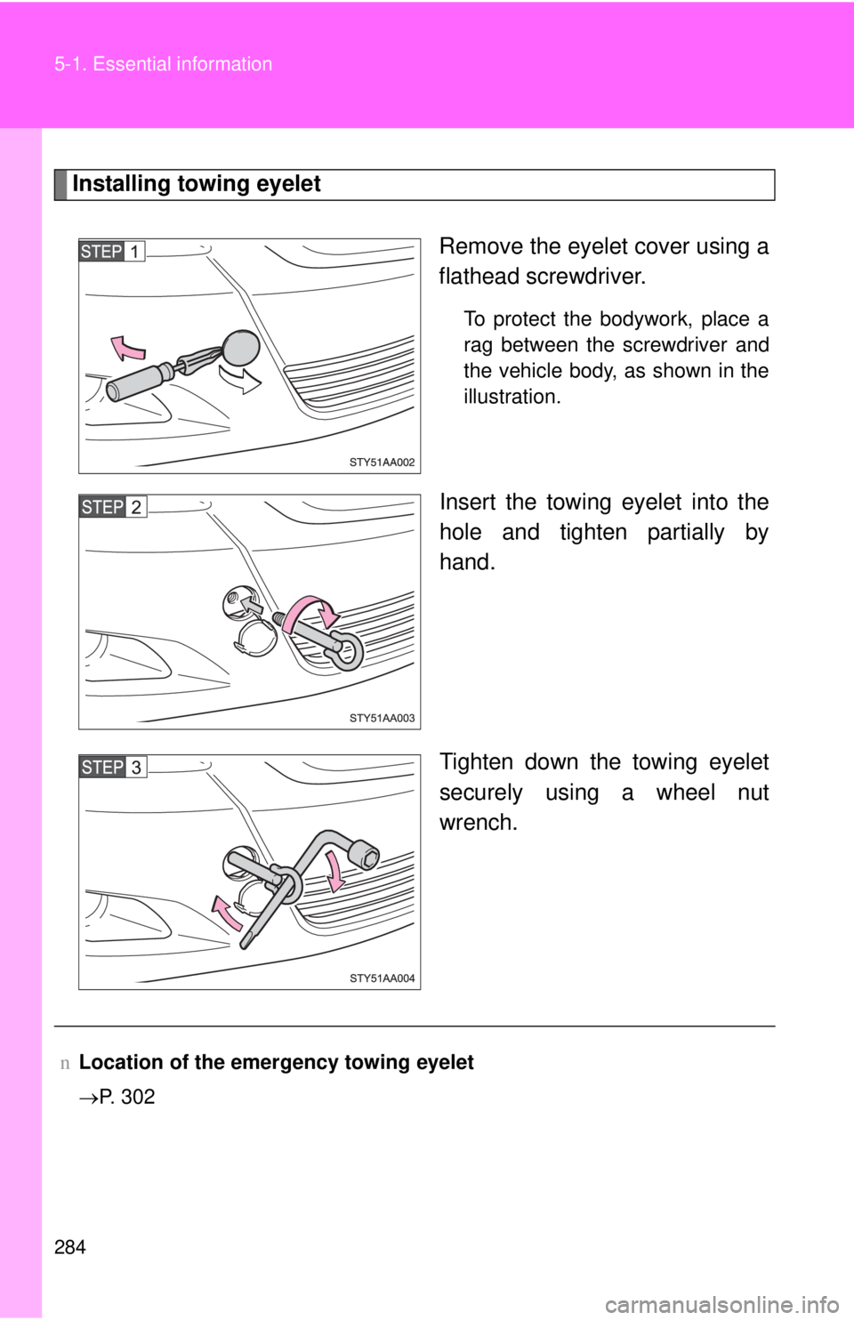 TOYOTA YARIS SEDAN 2008  Owners Manual 284 5-1. Essential information
Installing towing eyeletRemove the eyelet cover using a
flathead screwdriver. 
To protect the bodywork, place a
rag between the screwdriver and
the vehicle body, as show