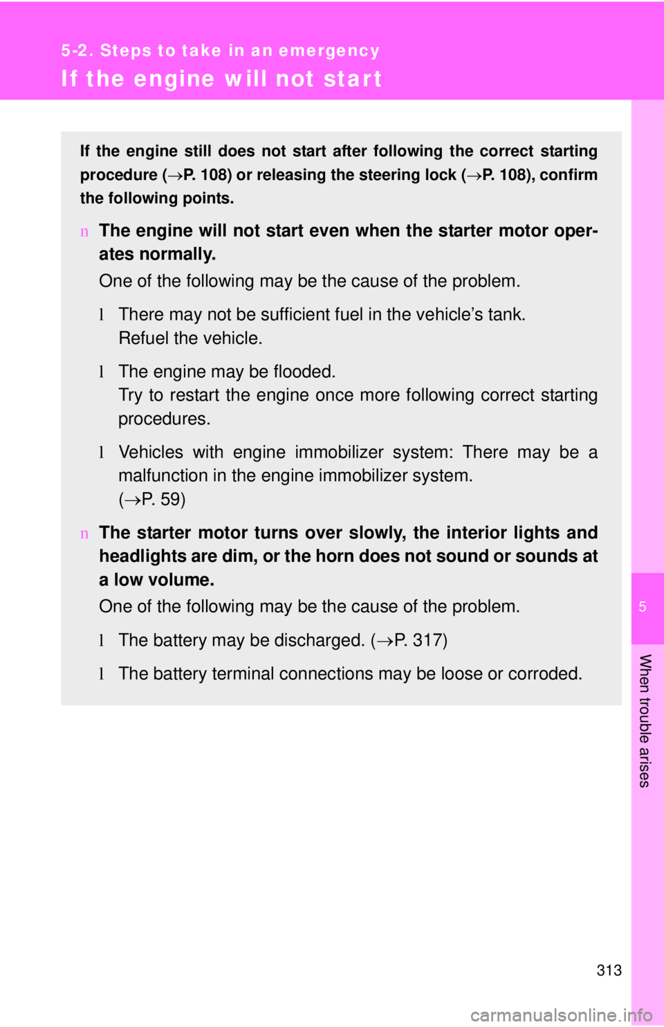 TOYOTA YARIS SEDAN 2008 Owners Manual 5
When trouble arises
313
5-2. Steps to take in an emergency
If the engine will not start
If the engine still does not start after following the correct starting
procedure ( →P. 108) or releasing th TOYOTA YARIS SEDAN 2008 Owners Manual 5
When trouble arises
313
5-2. Steps to take in an emergency
If the engine will not start
If the engine still does not start after following the correct starting
procedure ( →P. 108) or releasing th
