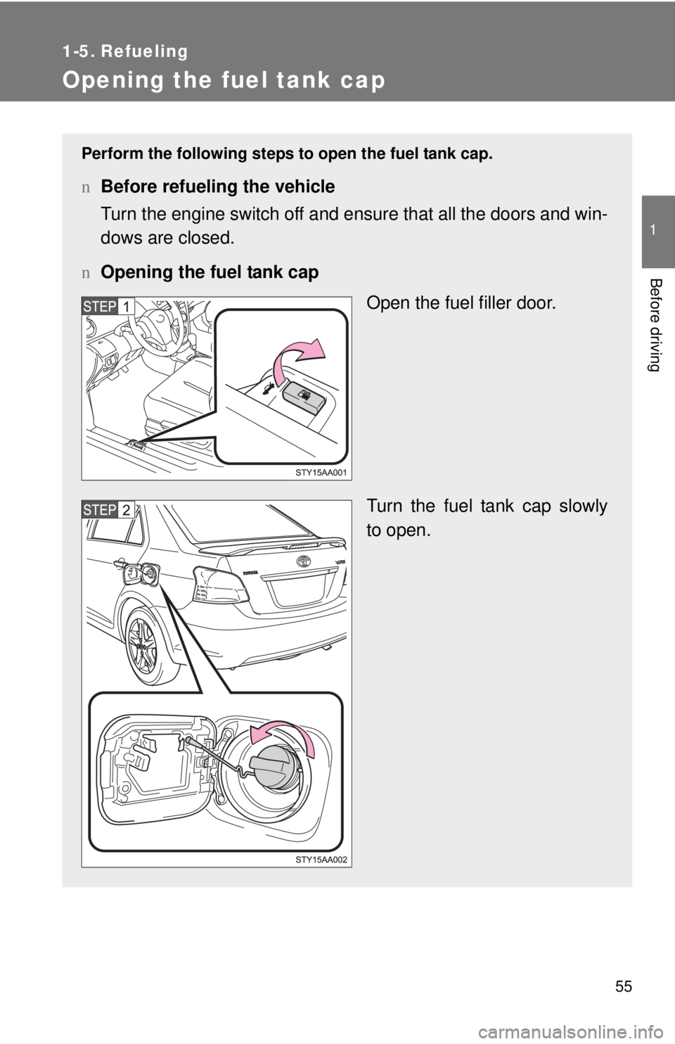 TOYOTA YARIS SEDAN 2008 Manual PDF 55
1
Before driving
1-5. Refueling
Opening the fuel tank cap
Perform the following steps to open the fuel tank cap.
nBefore refueling the vehicle
Turn the engine switch off and ensure that all the doo