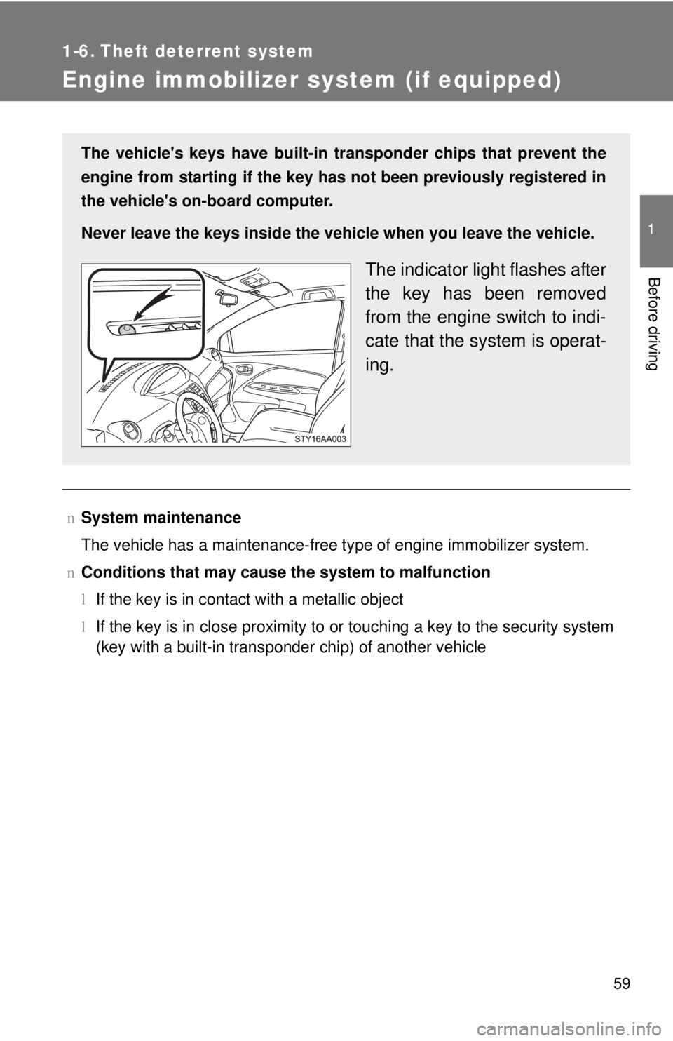 TOYOTA YARIS SEDAN 2008 Manual PDF 59
1
Before driving
1-6. Theft deterrent system
Engine immobilizer system (if equipped)
nSystem maintenance
The vehicle has a maintenance-free type of engine immobilizer system.
n Conditions that may 