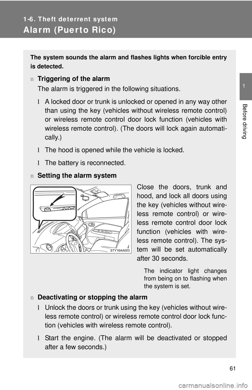 TOYOTA YARIS SEDAN 2008 Manual PDF 61
1
1-6. Theft deterrent system
Before driving
Alarm (Puerto Rico)
The system sounds the alarm and flashes lights when forcible entry
is detected.
n Triggering of the alarm
The alarm is triggered in 