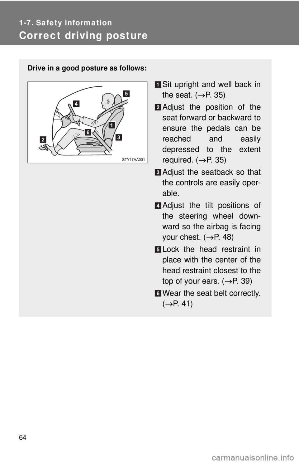 TOYOTA YARIS SEDAN 2008 Manual PDF 64
1-7. Safety information
Correct driving posture
Drive in a good posture as follows:
Sit upright and well back in
the seat. (→P.  3 5 )
Adjust the position of the
seat forward or backward to
ensur