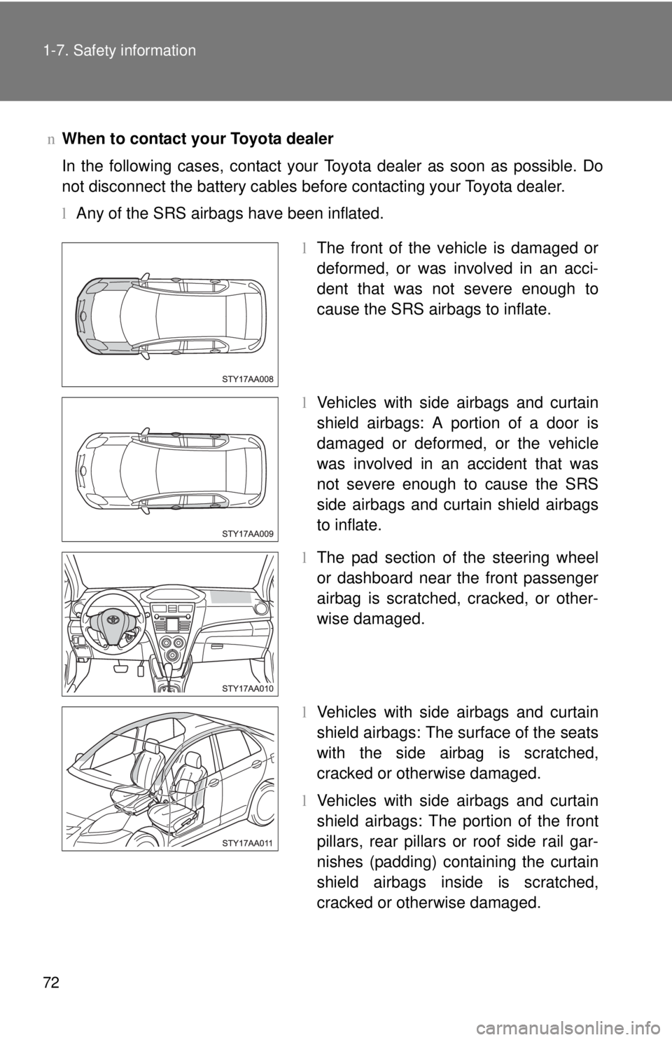TOYOTA YARIS SEDAN 2008 Manual Online 72 1-7. Safety information
nWhen to contact your Toyota dealer
In the following cases, contact your Toyota dealer as soon as possible. Do
not disconnect the battery cables before contacting your Toyot TOYOTA YARIS SEDAN 2008 Manual Online 72 1-7. Safety information
nWhen to contact your Toyota dealer
In the following cases, contact your Toyota dealer as soon as possible. Do
not disconnect the battery cables before contacting your Toyot