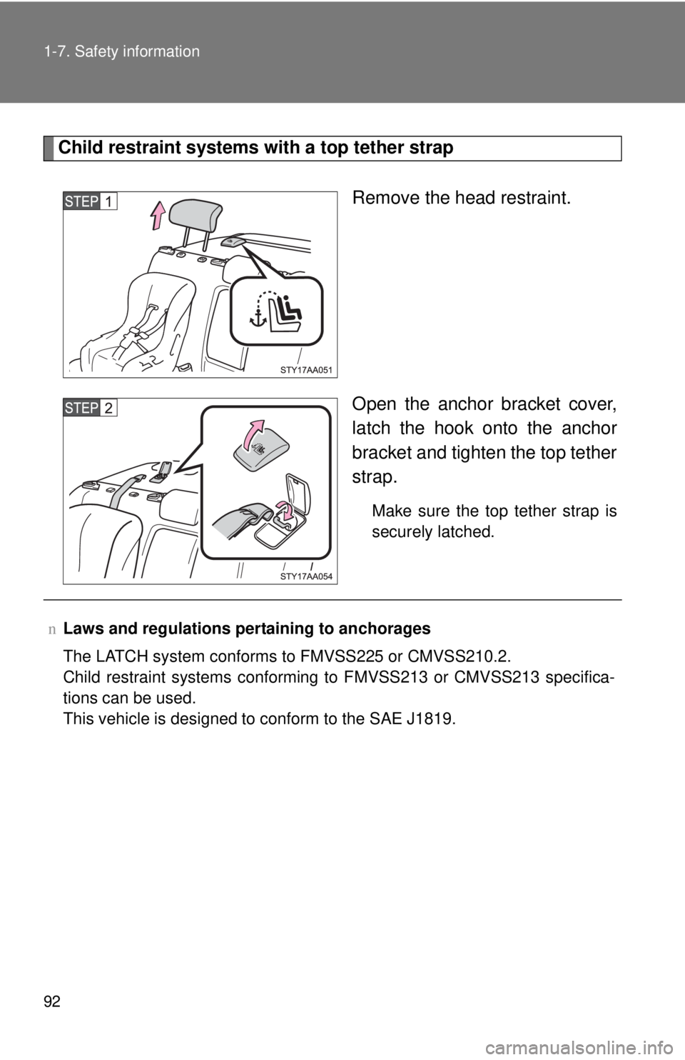 TOYOTA YARIS SEDAN 2009  Owners Manual 92 1-7. Safety information
Child restraint systems with a top tether strapRemove the head restraint.
Open the anchor bracket cover,
latch the hook onto the anchor
bracket and tighten the top tether
st