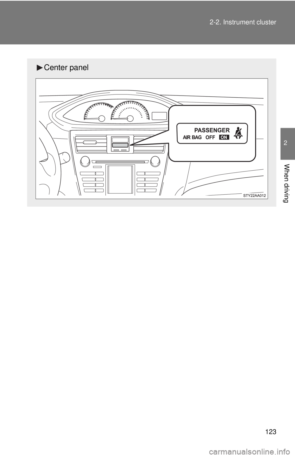 TOYOTA YARIS SEDAN 2009  Owners Manual 123
2-2. Instrument cluster
2
When driving
Center panel 