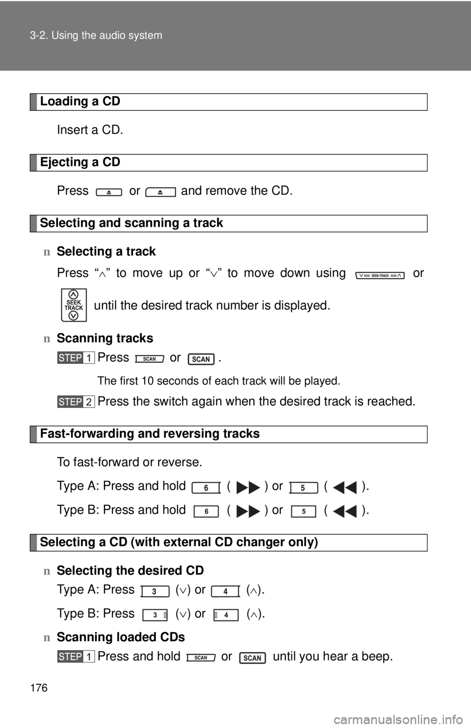 TOYOTA YARIS SEDAN 2009 Owners Manual 176 3-2. Using the audio system
Loading a CDInsert a CD.
Ejecting a CDPress or and remove the CD.
Selecting and scanning a trackn Selecting a track
Press “
∧” to move up or “ ∨” to mov TOYOTA YARIS SEDAN 2009 Owners Manual 176 3-2. Using the audio system
Loading a CDInsert a CD.
Ejecting a CDPress or and remove the CD.
Selecting and scanning a trackn Selecting a track
Press “
∧” to move up or “ ∨” to mov