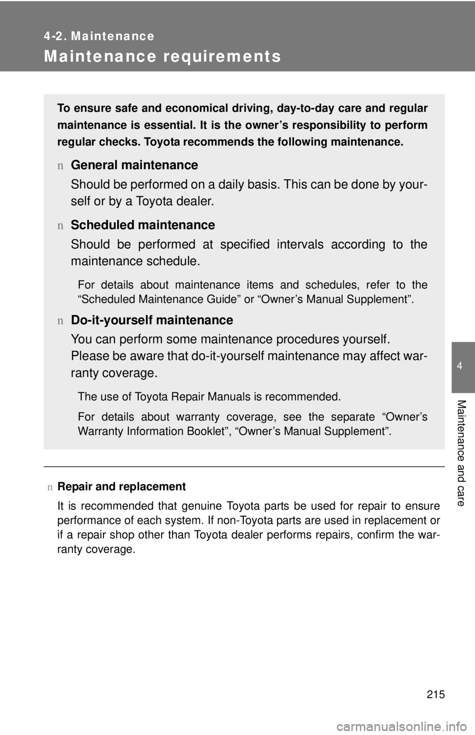 TOYOTA YARIS SEDAN 2009 Owners Manual 215
4
Maintenance and care
4-2. Maintenance
Maintenance requirements
nRepair and replacement
It is recommended that genuine Toyota parts be used for repair to ensure
performance of each system. If non TOYOTA YARIS SEDAN 2009 Owners Manual 215
4
Maintenance and care
4-2. Maintenance
Maintenance requirements
nRepair and replacement
It is recommended that genuine Toyota parts be used for repair to ensure
performance of each system. If non