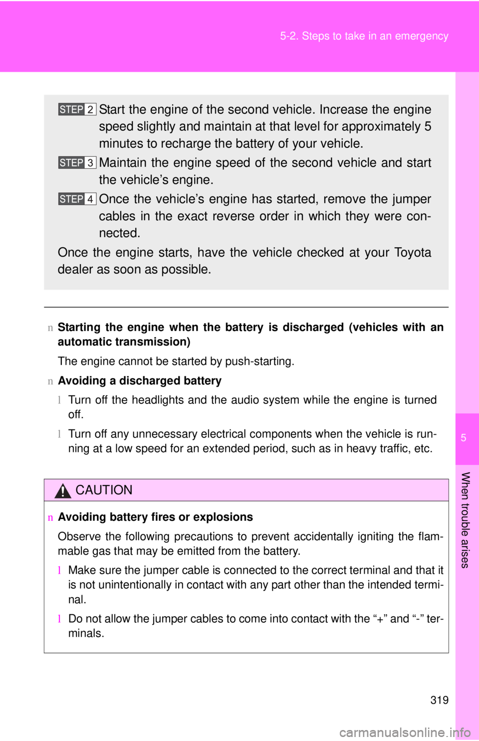 TOYOTA YARIS SEDAN 2009 Owners Manual 5
When trouble arises
319
5-2. Steps to take in an emergency
n
Starting the engine when the battery is discharged (vehicles with an
automatic transmission)
The engine cannot be started by push-startin TOYOTA YARIS SEDAN 2009 Owners Manual 5
When trouble arises
319
5-2. Steps to take in an emergency
n
Starting the engine when the battery is discharged (vehicles with an
automatic transmission)
The engine cannot be started by push-startin