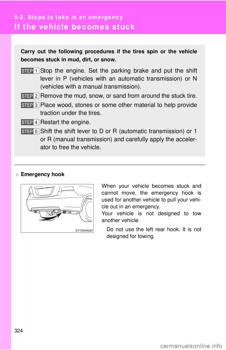 TOYOTA YARIS SEDAN 2009 Owners Manual 324
5-2. Steps to take in an emergency
If the vehicle becomes stuck
nEmergency hook
Carry out the following procedures if the tires spin or the vehicle
becomes stuck in mud, dirt, or snow.
Stop the e TOYOTA YARIS SEDAN 2009 Owners Manual 324
5-2. Steps to take in an emergency
If the vehicle becomes stuck
nEmergency hook
Carry out the following procedures if the tires spin or the vehicle
becomes stuck in mud, dirt, or snow.
Stop the e