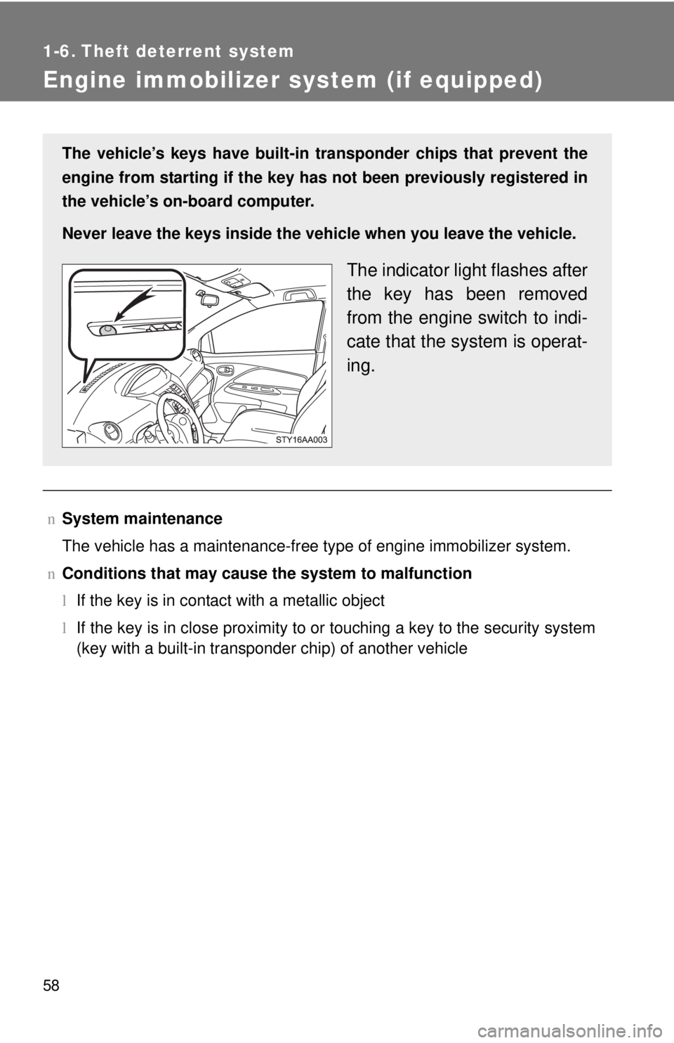 TOYOTA YARIS SEDAN 2009 Manual PDF 58
1-6. Theft deterrent system
Engine immobilizer system (if equipped)
nSystem maintenance
The vehicle has a maintenance-free type of engine immobilizer system.
n Conditions that may cause the system 