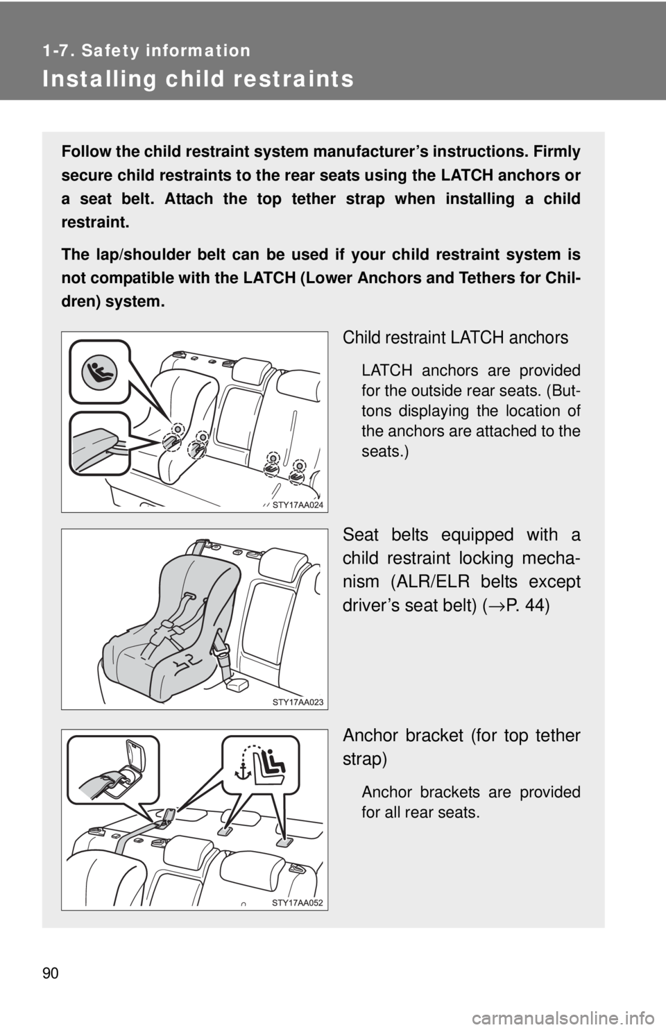 TOYOTA YARIS SEDAN 2010 Owners Manual 90
1-7. Safety information
Installing child restraints
Follow the child restraint system manufacturer’s instructions. Firmly
secure child restraints to the r ear seats using the LATCH anchors or
a s TOYOTA YARIS SEDAN 2010 Owners Manual 90
1-7. Safety information
Installing child restraints
Follow the child restraint system manufacturer’s instructions. Firmly
secure child restraints to the r ear seats using the LATCH anchors or
a s