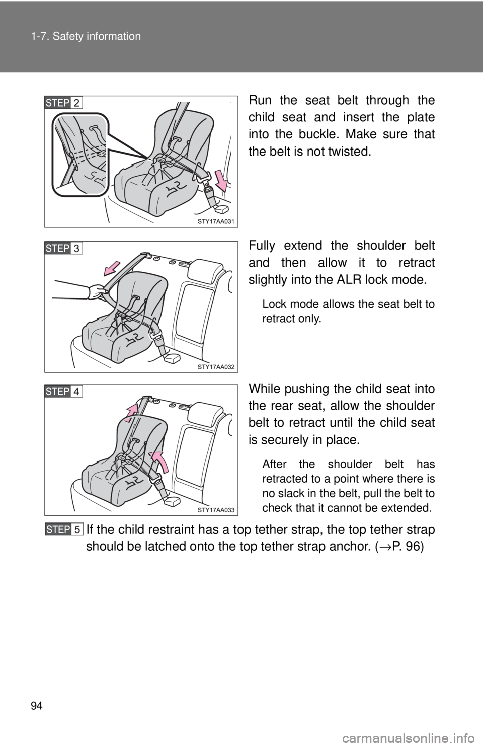 TOYOTA YARIS SEDAN 2010 Owners Manual 94 1-7. Safety information
Run the seat belt through the
child seat and insert the plate
into the buckle. Make sure that
the belt is not twisted.
Fully extend the shoulder belt
and then allow it to re TOYOTA YARIS SEDAN 2010 Owners Manual 94 1-7. Safety information
Run the seat belt through the
child seat and insert the plate
into the buckle. Make sure that
the belt is not twisted.
Fully extend the shoulder belt
and then allow it to re