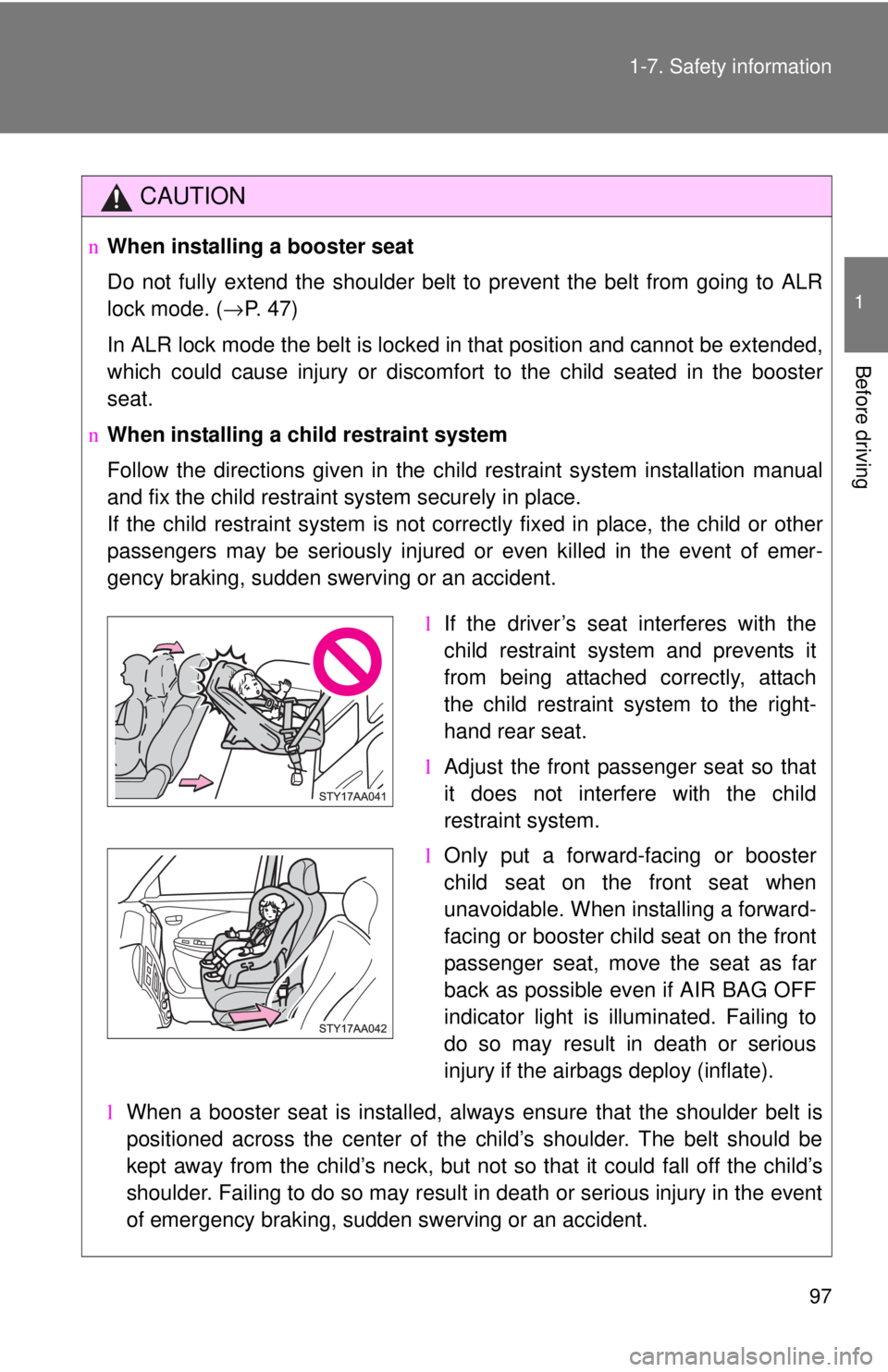 TOYOTA YARIS SEDAN 2010 Owners Manual 97
1-7. Safety information
1
Before driving
CAUTION
n
When installing a booster seat
Do not fully extend the shoulder belt to prevent the belt from going to ALR
lock mode. ( →P. 47)
In ALR lock mod TOYOTA YARIS SEDAN 2010 Owners Manual 97
1-7. Safety information
1
Before driving
CAUTION
n
When installing a booster seat
Do not fully extend the shoulder belt to prevent the belt from going to ALR
lock mode. ( →P. 47)
In ALR lock mod