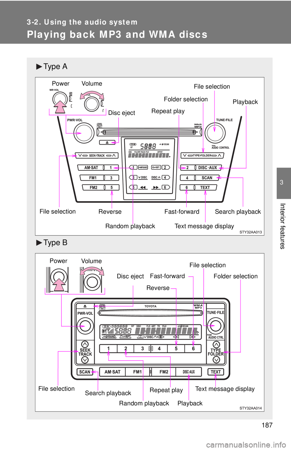 TOYOTA YARIS SEDAN 2010 Owners Manual 187
3-2. Using the audio system
3
Interior features
Playing back MP3 and WMA discs
Ty p e A
Ty p e B
Vo lu m eRandom playback
File selection File selection
Repeat play Playback
Power
Disc eject
Text TOYOTA YARIS SEDAN 2010 Owners Manual 187
3-2. Using the audio system
3
Interior features
Playing back MP3 and WMA discs
Ty p e A
Ty p e B
Vo lu m eRandom playback
File selection File selection
Repeat play Playback
Power
Disc eject
Text