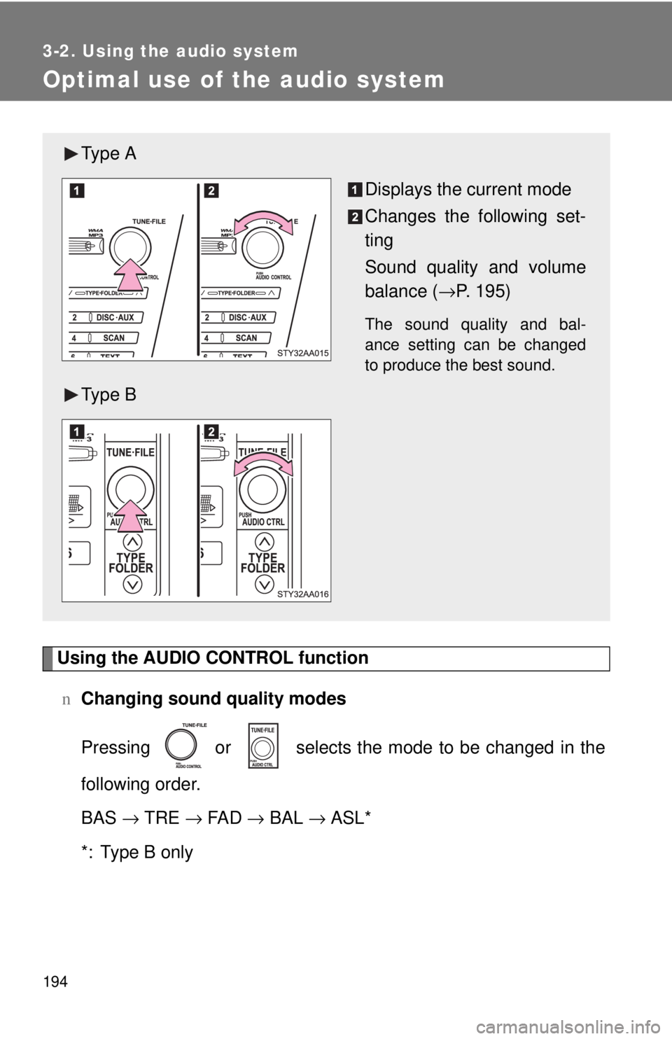 TOYOTA YARIS SEDAN 2010 Owners Manual 194
3-2. Using the audio system
Optimal use of the audio system
Using the AUDIO CONTROL functionn Changing sound quality modes
Pressing or selects the mode to be changed in the
following order.
BA TOYOTA YARIS SEDAN 2010 Owners Manual 194
3-2. Using the audio system
Optimal use of the audio system
Using the AUDIO CONTROL functionn Changing sound quality modes
Pressing or selects the mode to be changed in the
following order.
BA