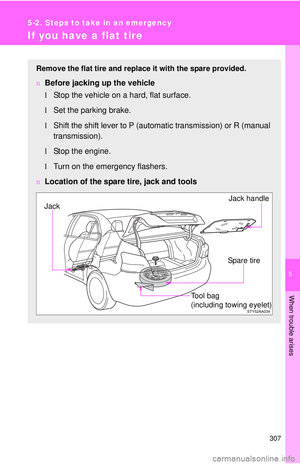 TOYOTA YARIS SEDAN 2010 Owners Manual 5
When trouble arises
307
5-2. Steps to take in an emergency
If you have a flat tire
Remove the flat tire and replace it with the spare provided.
nBefore jacking up the vehicle
lStop the vehicle on a TOYOTA YARIS SEDAN 2010 Owners Manual 5
When trouble arises
307
5-2. Steps to take in an emergency
If you have a flat tire
Remove the flat tire and replace it with the spare provided.
nBefore jacking up the vehicle
lStop the vehicle on a