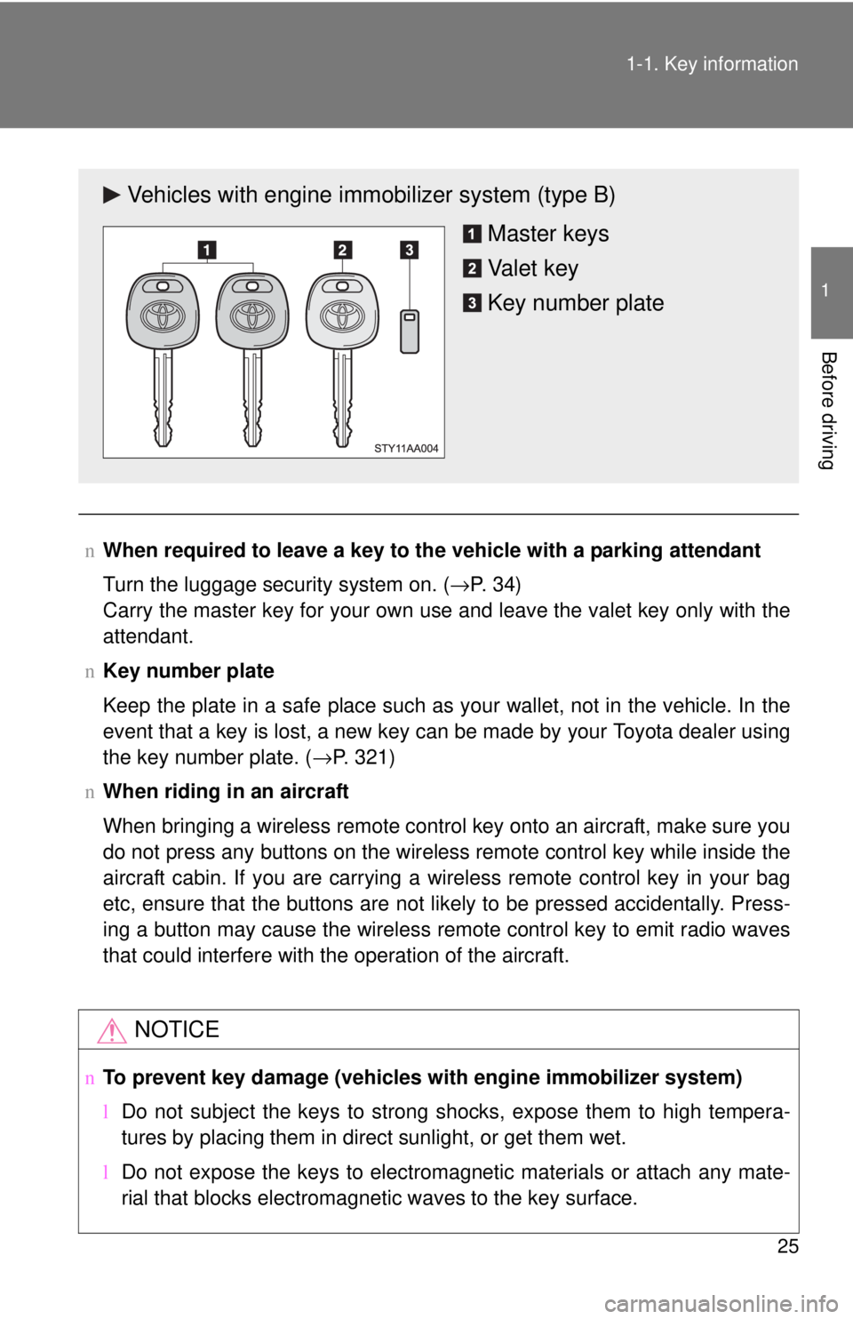 TOYOTA YARIS SEDAN 2010 Owners Guide 25
1-1. Key information
1
Before driving
n
When required to leave a key to th e vehicle with a parking attendant
Turn the luggage security system on. ( →P. 3 4 )
Carry the master key for your own u TOYOTA YARIS SEDAN 2010 Owners Guide 25
1-1. Key information
1
Before driving
n
When required to leave a key to th e vehicle with a parking attendant
Turn the luggage security system on. ( →P. 3 4 )
Carry the master key for your own u