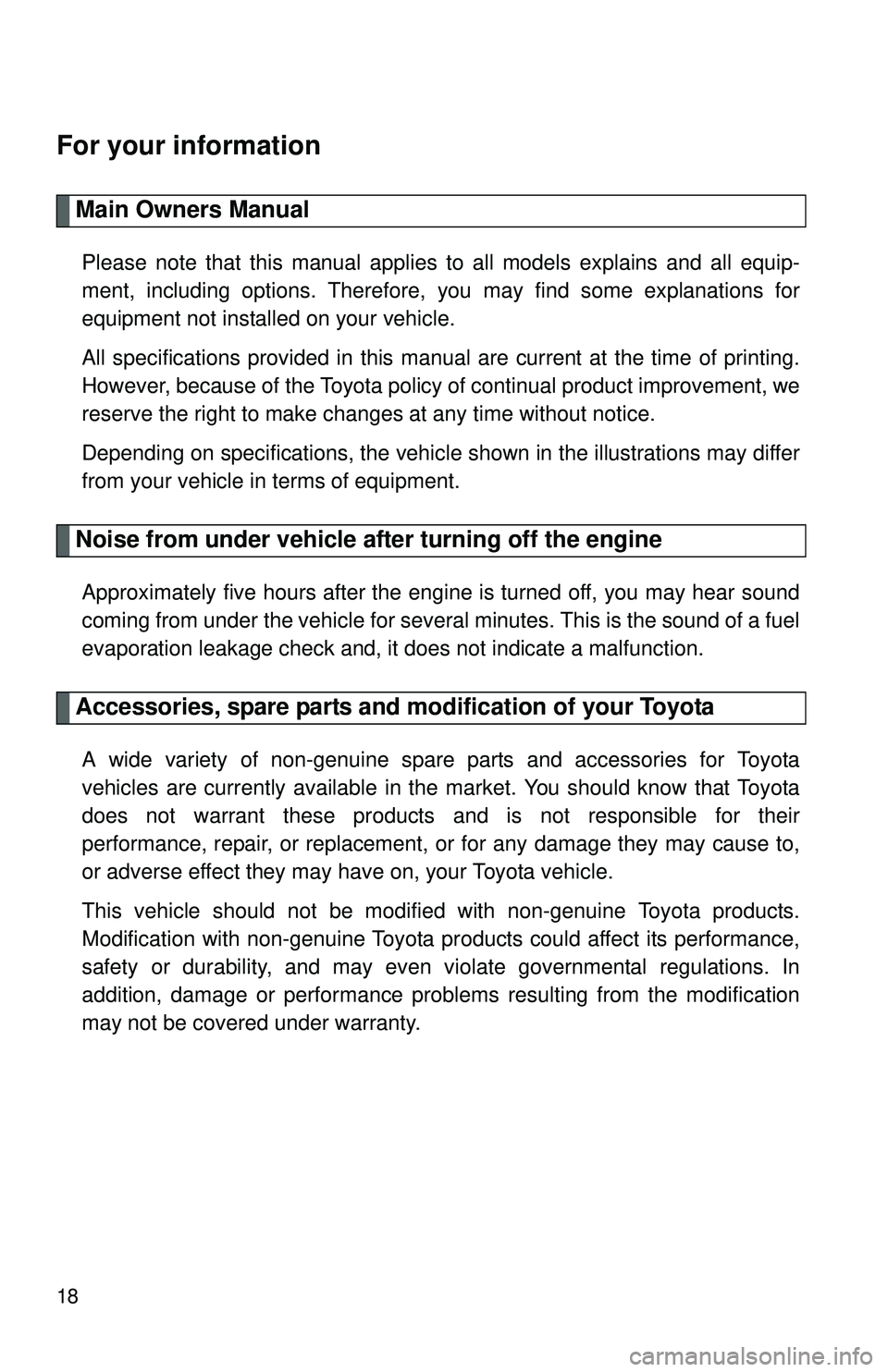 TOYOTA YARIS SEDAN 2011  Owners Manual 18
For your information
Main Owners Manual
Please note that this manual applies to all models explains and all equip-
ment, including options. Therefore, you may find some explanations for
equipment n