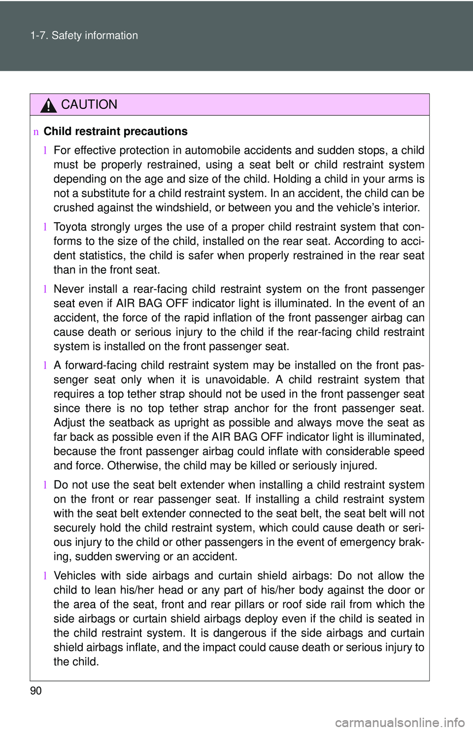 TOYOTA YARIS SEDAN 2011 Owners Manual 90 1-7. Safety information
CAUTION
nChild restraint precautions
lFor effective protection in automobile accidents and sudden stops, a child
must be properly restrained, using a seat belt or child rest TOYOTA YARIS SEDAN 2011 Owners Manual 90 1-7. Safety information
CAUTION
nChild restraint precautions
lFor effective protection in automobile accidents and sudden stops, a child
must be properly restrained, using a seat belt or child rest