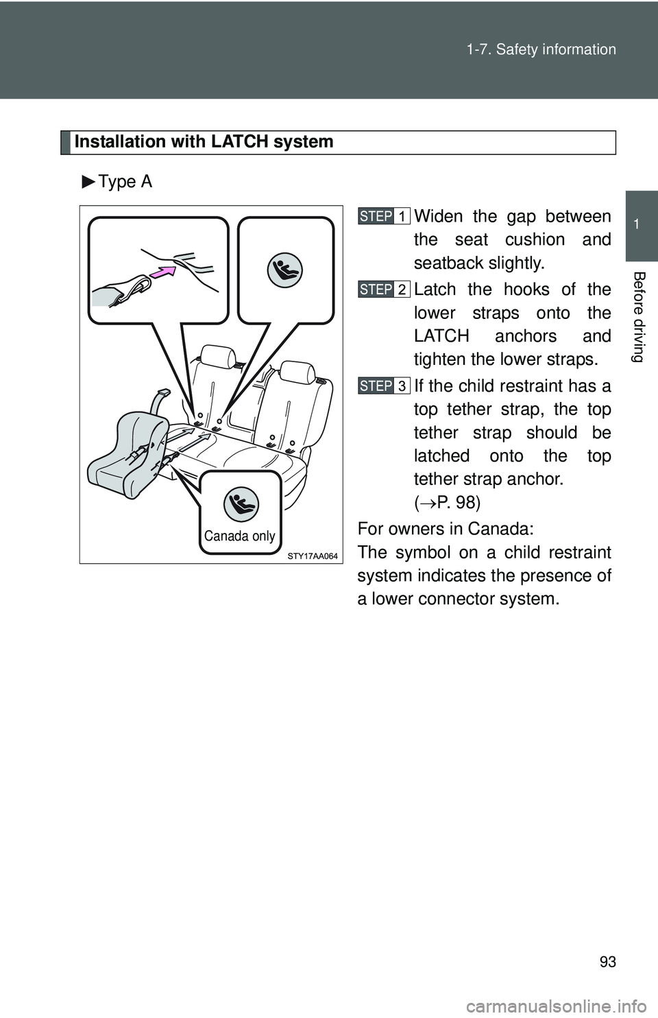 TOYOTA YARIS SEDAN 2011 Owners Manual 93
1-7. Safety information
1
Before driving
Installation with LATCH system
Type A Widen the gap between
the seat cushion and
seatback slightly.
Latch the hooks of the
lower straps onto the
LATCH ancho TOYOTA YARIS SEDAN 2011 Owners Manual 93
1-7. Safety information
1
Before driving
Installation with LATCH system
Type A Widen the gap between
the seat cushion and
seatback slightly.
Latch the hooks of the
lower straps onto the
LATCH ancho