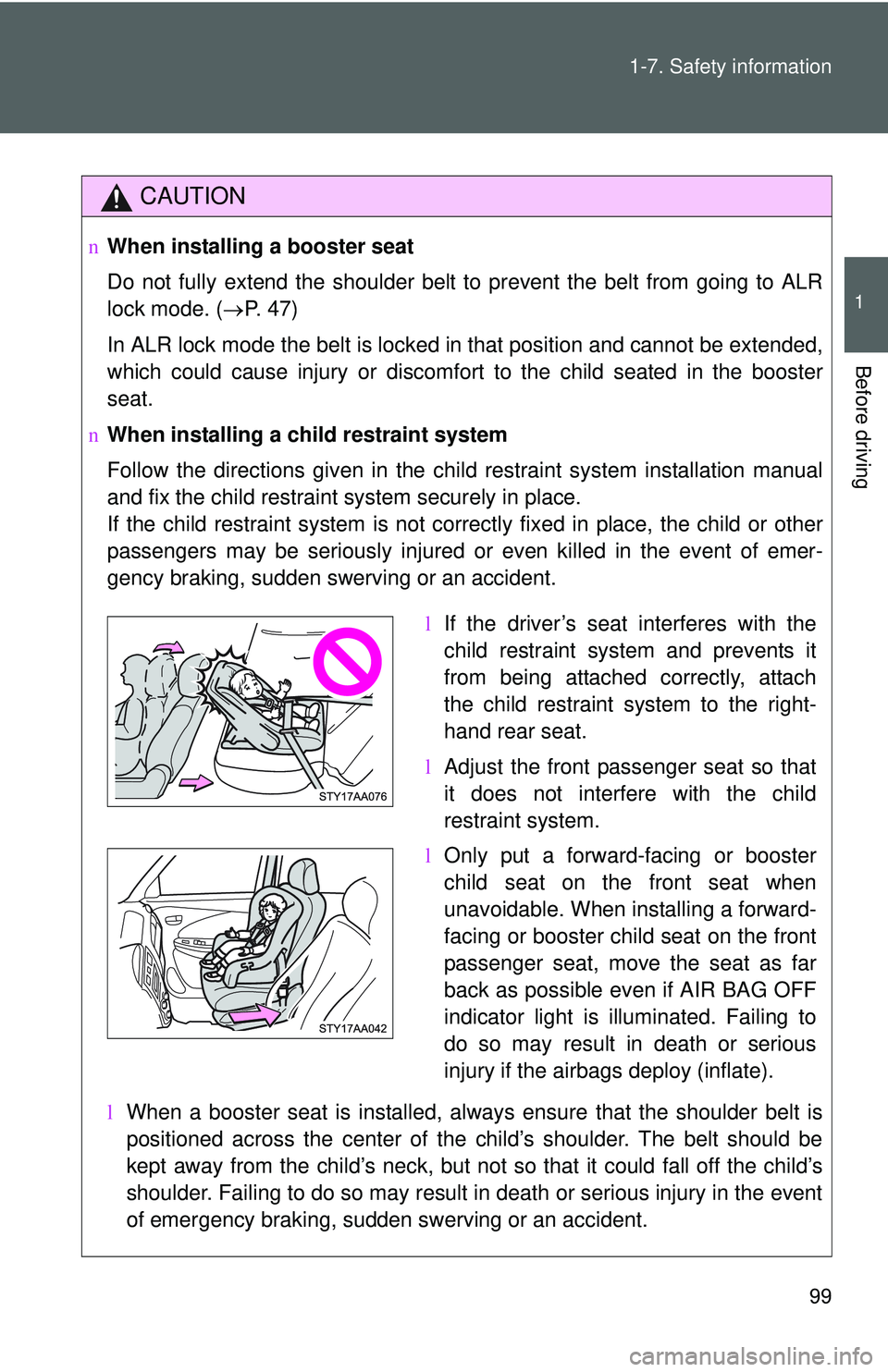TOYOTA YARIS SEDAN 2011 Owners Manual 99
1-7. Safety information
1
Before driving
CAUTION
n
When installing a booster seat
Do not fully extend the shoulder belt to prevent the belt from going to ALR
lock mode. ( →P. 47)
In ALR lock mod TOYOTA YARIS SEDAN 2011 Owners Manual 99
1-7. Safety information
1
Before driving
CAUTION
n
When installing a booster seat
Do not fully extend the shoulder belt to prevent the belt from going to ALR
lock mode. ( →P. 47)
In ALR lock mod