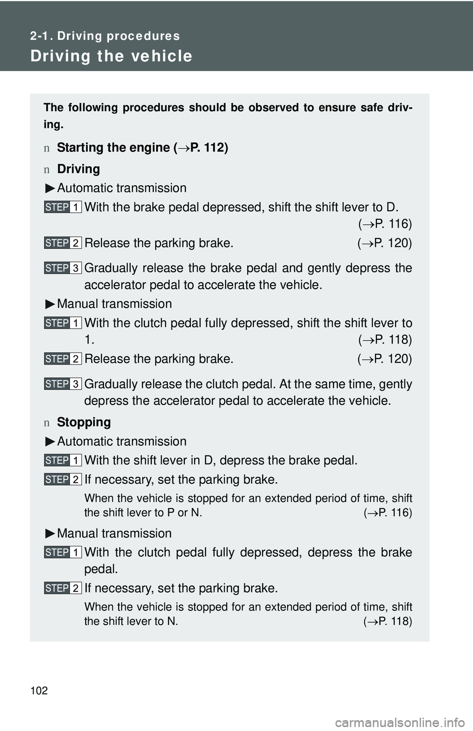 TOYOTA YARIS SEDAN 2011 Owners Manual 102
2-1. Driving procedures
Driving the vehicle
The following procedures should be observed to ensure safe driv-
ing.
n Starting the engine ( →P. 1 1 2 )
n Driving
Automatic transmission
With the b TOYOTA YARIS SEDAN 2011 Owners Manual 102
2-1. Driving procedures
Driving the vehicle
The following procedures should be observed to ensure safe driv-
ing.
n Starting the engine ( →P. 1 1 2 )
n Driving
Automatic transmission
With the b