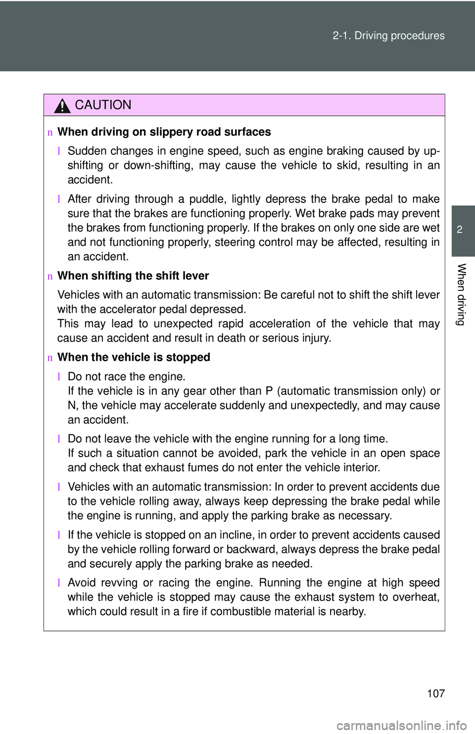 TOYOTA YARIS SEDAN 2011 Owners Manual 107
2-1. Driving procedures
2
When driving
CAUTION
n
When driving on slippery road surfaces
lSudden changes in engine speed, such as engine braking caused by up-
shifting or down-shifting, may cause t TOYOTA YARIS SEDAN 2011 Owners Manual 107
2-1. Driving procedures
2
When driving
CAUTION
n
When driving on slippery road surfaces
lSudden changes in engine speed, such as engine braking caused by up-
shifting or down-shifting, may cause t