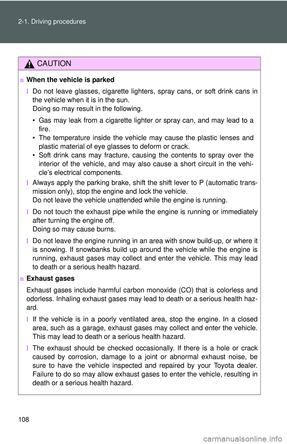 TOYOTA YARIS SEDAN 2011 Owners Manual 108 2-1. Driving procedures
CAUTION
nWhen the vehicle is parked
lDo not leave glasses, cigarette lighters, spray cans, or soft drink cans in
the vehicle when it is in the sun.
Doing so may result in t TOYOTA YARIS SEDAN 2011 Owners Manual 108 2-1. Driving procedures
CAUTION
nWhen the vehicle is parked
lDo not leave glasses, cigarette lighters, spray cans, or soft drink cans in
the vehicle when it is in the sun.
Doing so may result in t