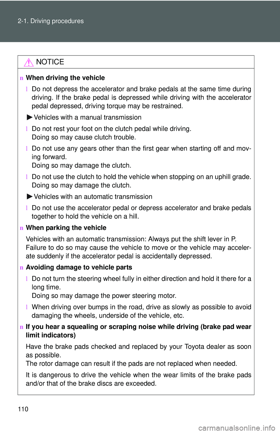 TOYOTA YARIS SEDAN 2011 Owners Manual 110 2-1. Driving procedures
NOTICE
nWhen driving the vehicle
lDo not depress the accelerator and brake pedals at the same time during
driving. If the brake pedal is depressed while driving with the ac TOYOTA YARIS SEDAN 2011 Owners Manual 110 2-1. Driving procedures
NOTICE
nWhen driving the vehicle
lDo not depress the accelerator and brake pedals at the same time during
driving. If the brake pedal is depressed while driving with the ac
