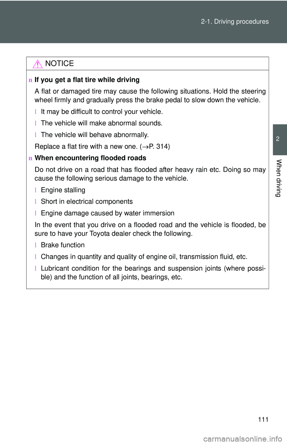 TOYOTA YARIS SEDAN 2011 Owners Manual 111
2-1. Driving procedures
2
When driving
NOTICE
n
If you get a flat tire while driving
A flat or damaged tire may cause the following situations. Hold the steering
wheel firmly and gradually press t TOYOTA YARIS SEDAN 2011 Owners Manual 111
2-1. Driving procedures
2
When driving
NOTICE
n
If you get a flat tire while driving
A flat or damaged tire may cause the following situations. Hold the steering
wheel firmly and gradually press t