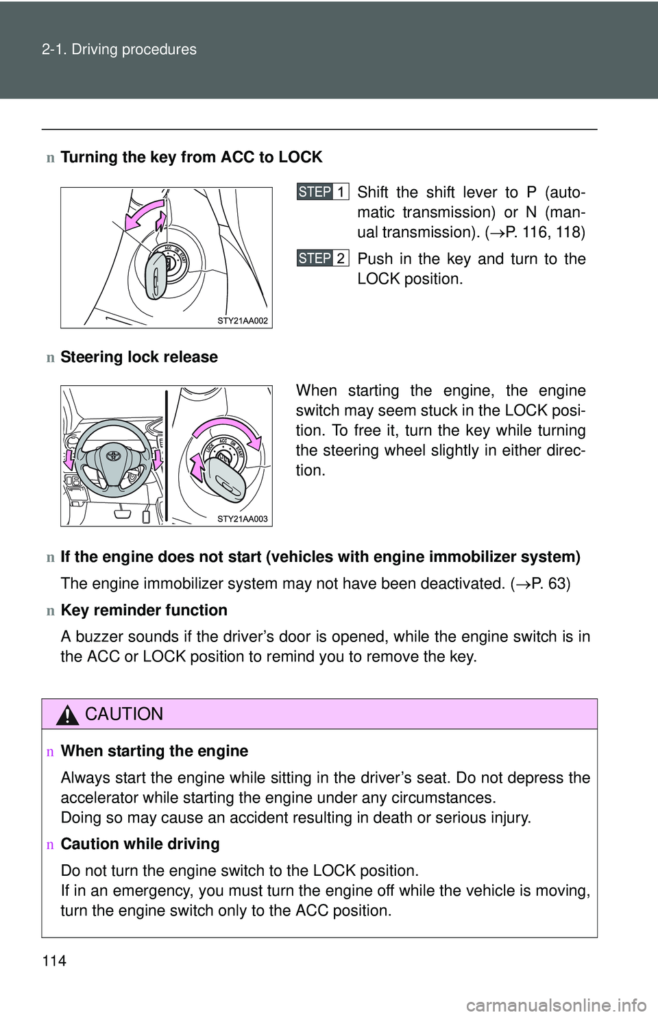 TOYOTA YARIS SEDAN 2011 Owners Manual 114 2-1. Driving procedures
nTurning the key from ACC to LOCK
n Steering lock release
n If the engine does not start (vehic les with engine immobilizer system)
The engine immobilizer system may not ha TOYOTA YARIS SEDAN 2011 Owners Manual 114 2-1. Driving procedures
nTurning the key from ACC to LOCK
n Steering lock release
n If the engine does not start (vehic les with engine immobilizer system)
The engine immobilizer system may not ha